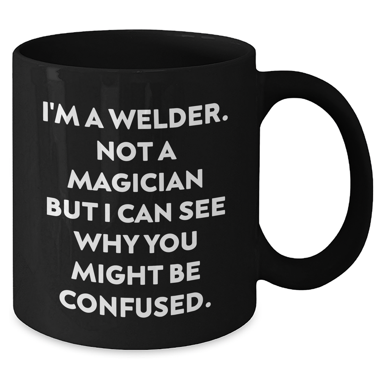 Welders Gifts from Family, Unique Black Coffee Mug for Father's Day - I'm Not a Magician, 'I Can See Why You Might Be Confused' Funny Quote - Additional