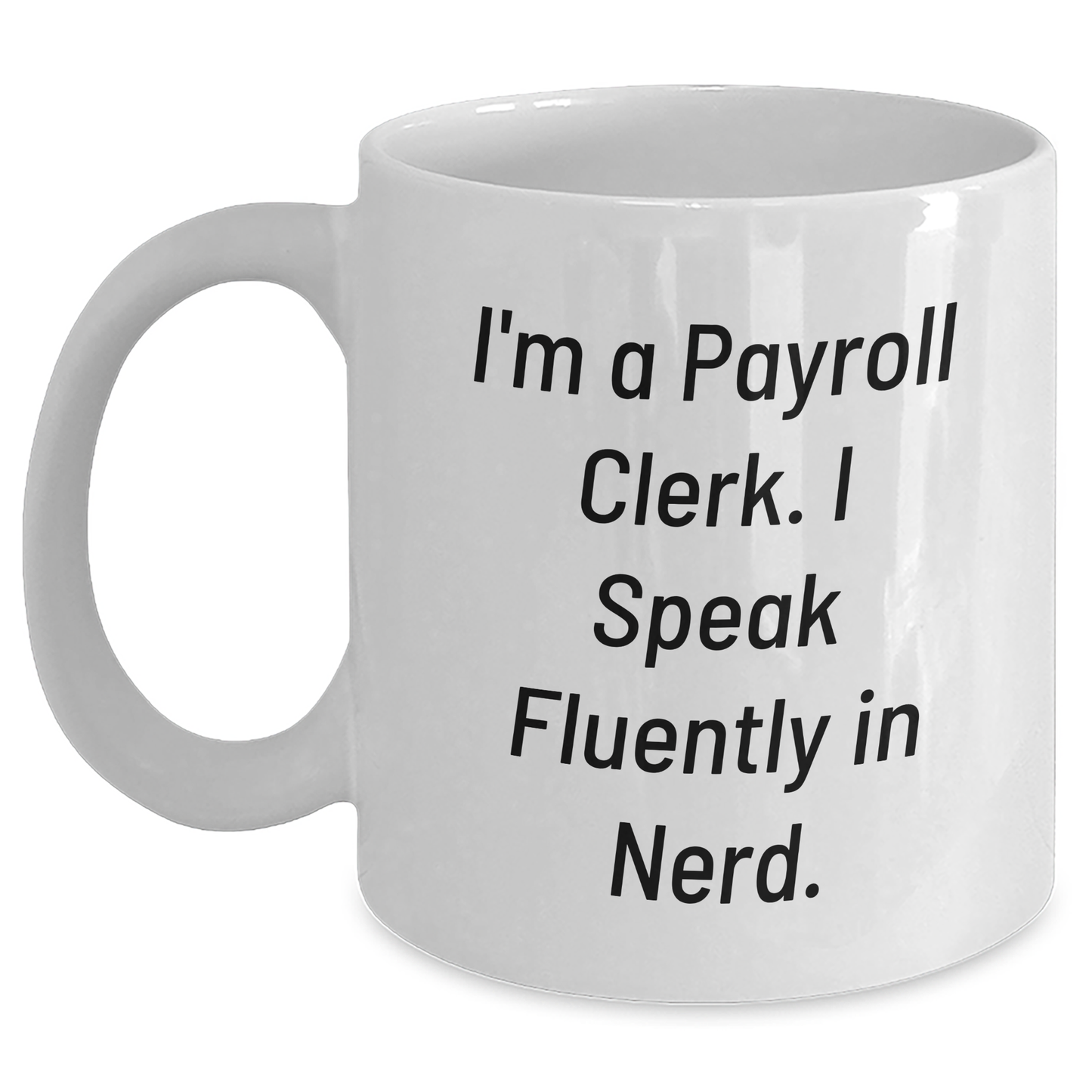 Funny Payroll Clerk Quote Gifts from Friends, White Coffee Mug for Mom, Payroll Clerk Appreciation, Mother's Day Unique Gifts - Main