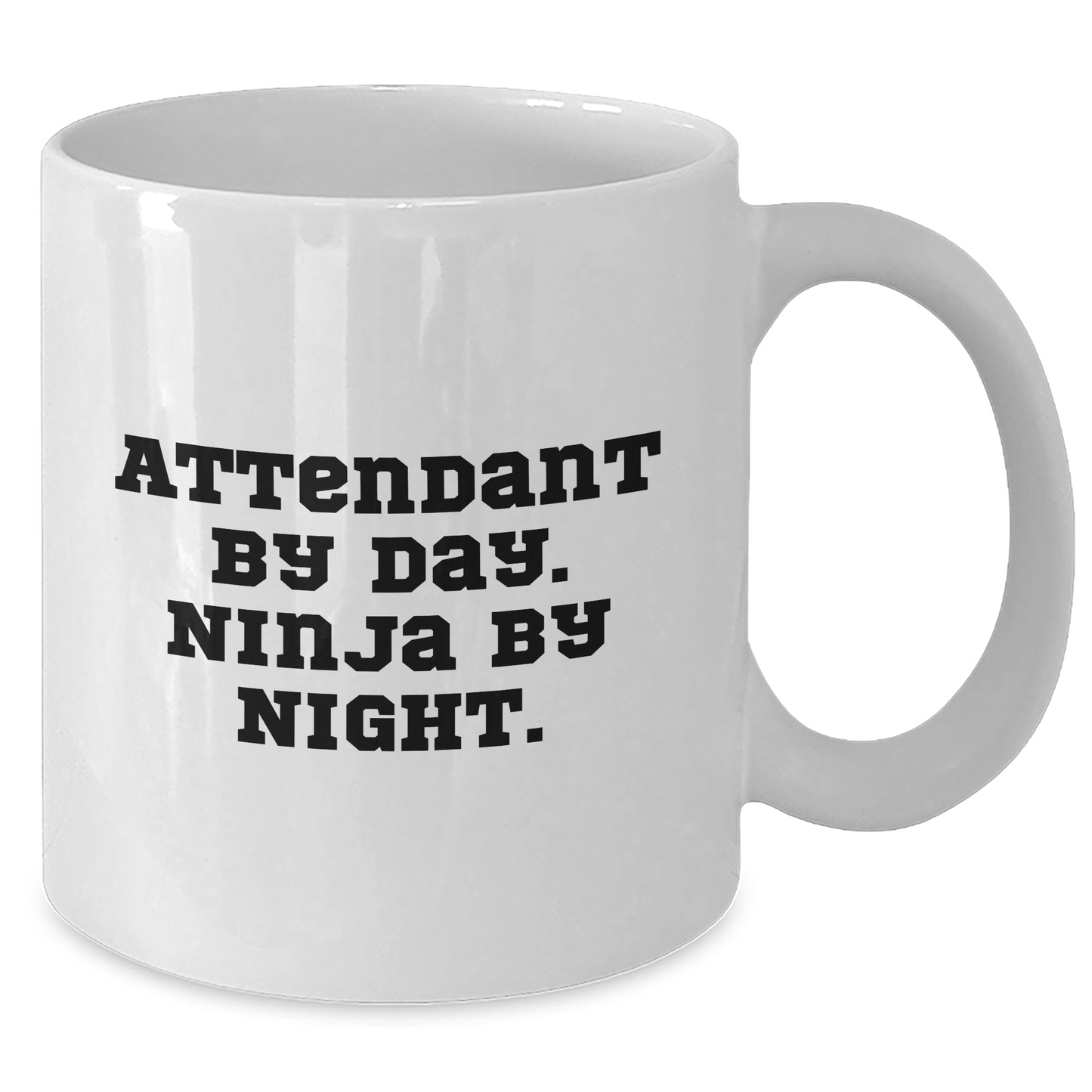 Attendant Gifts - Funny Quote White Coffee Mug, Gifts from Men to Attendant, Unique Mother's Day Unique Gifts - Additional