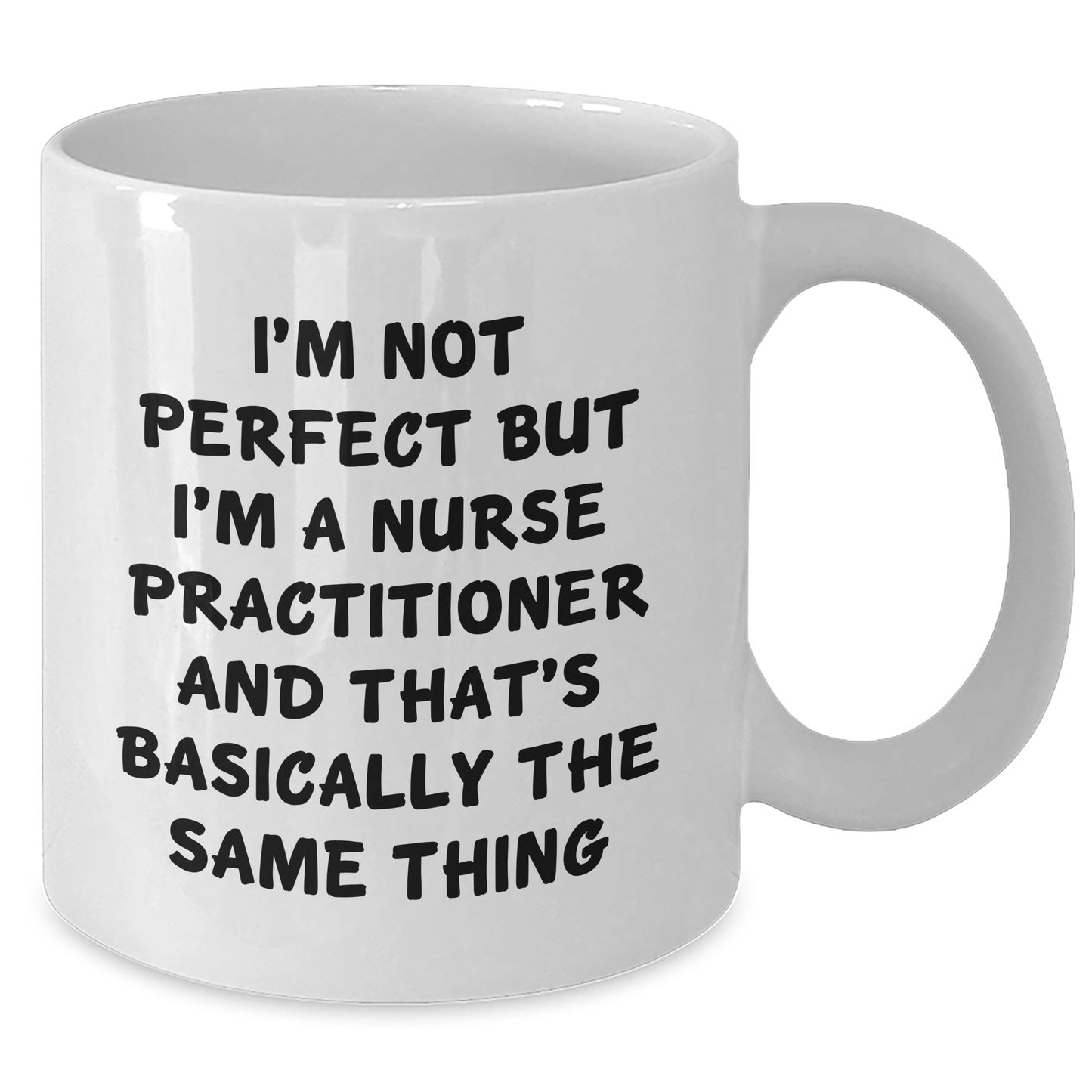 Funny Nurse Practitioner Gifts, I'm Not Perfect But I'm A Nurse Practitioner And That's Basically The Same Thing White Coffee Mug, Graduation Unique Gifts for Nurse Practitioners from Friends - Additional