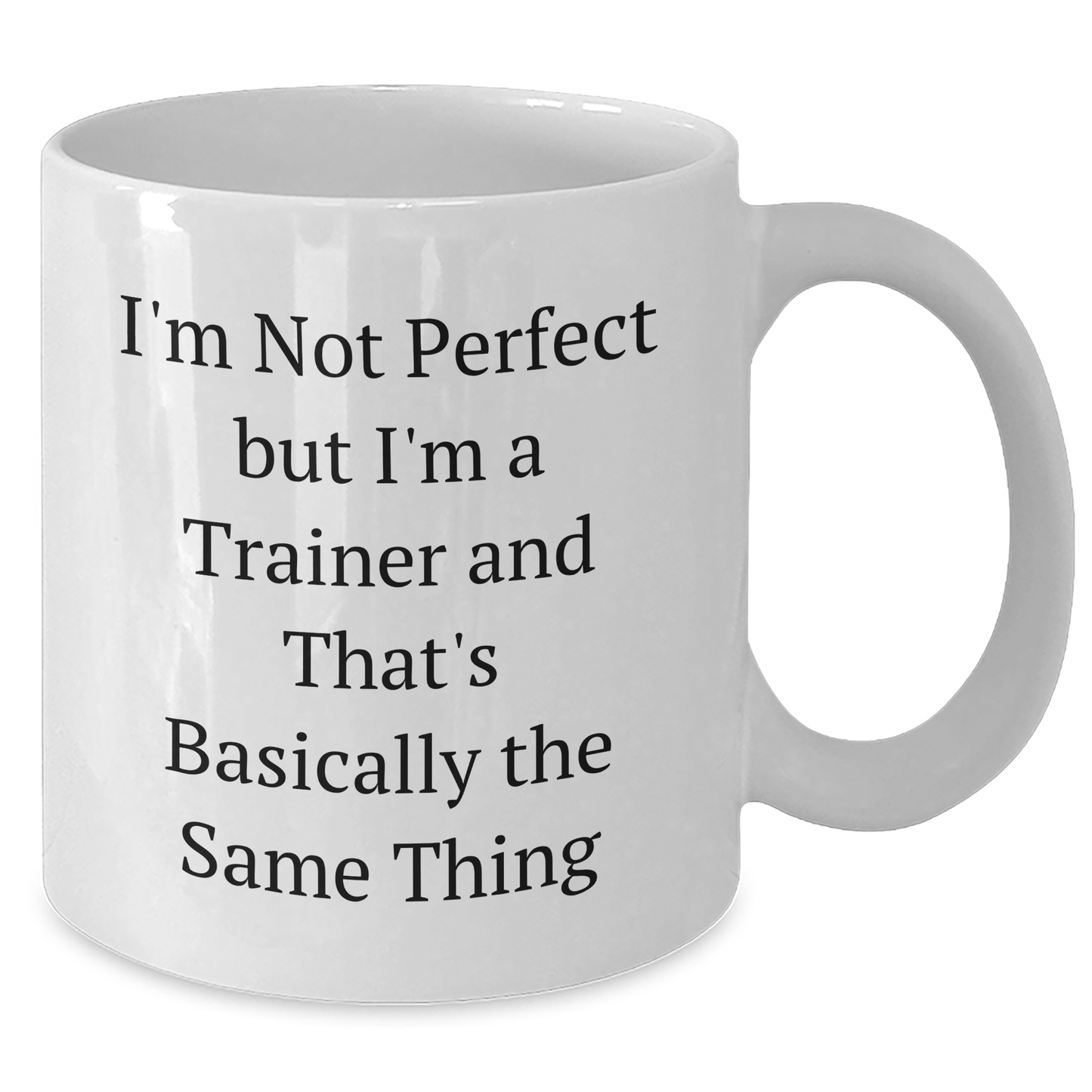 Funny Trainer Gifts from Men to Women Friends Coworkers and Family - I'm Not Perfect But I'm A Trainer And That's Basically The Same Thing White Coffee Mug for Mother's Day - Additional