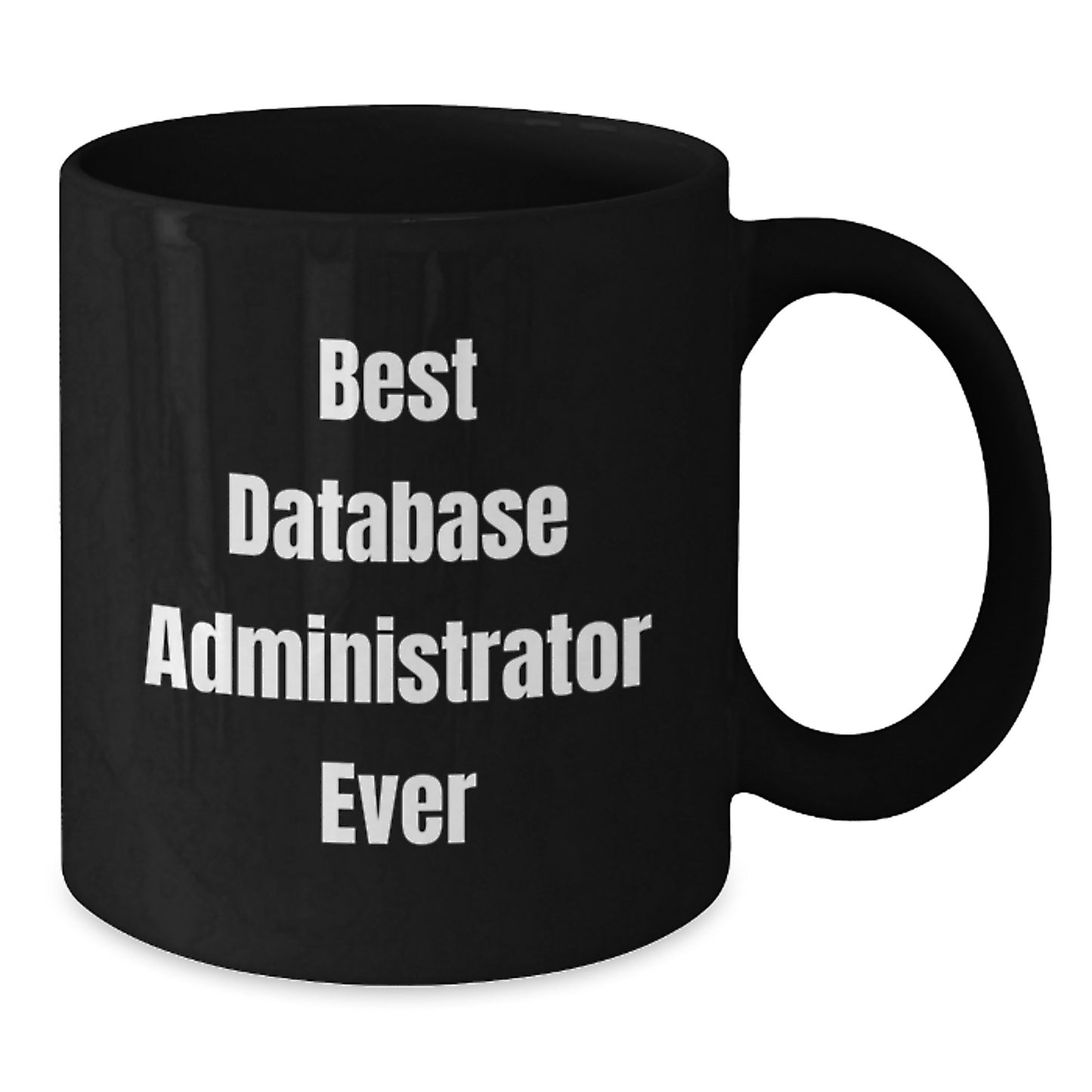 Funny Database Administrator Gifts from Friends, 'Best Database Administrator Ever' Quote, Black Coffee Mug for Birthday - Additional