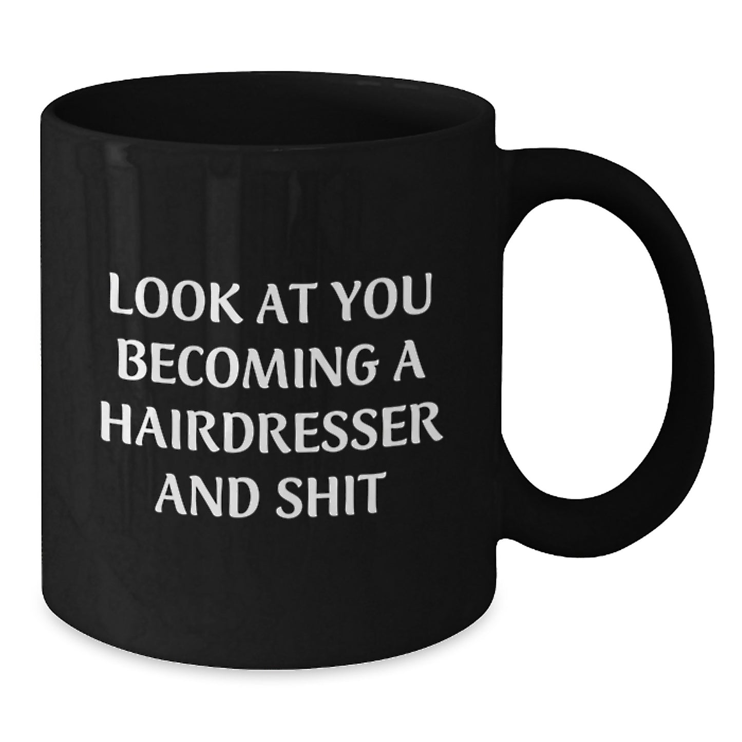Funny Hairdresser Gifts for Friends and Family, Black Coffee Mugs with Look At You Becoming A Hairdresser And Shit Quote, Christmas Unique Presents from Men to Hairdressers - Additional