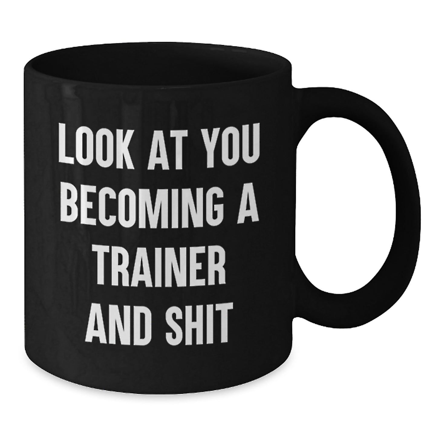 Funny Trainer Mug Look At You Becoming A Trainer And Shit Gifts from Men to Friends Birthday Unique - Additional