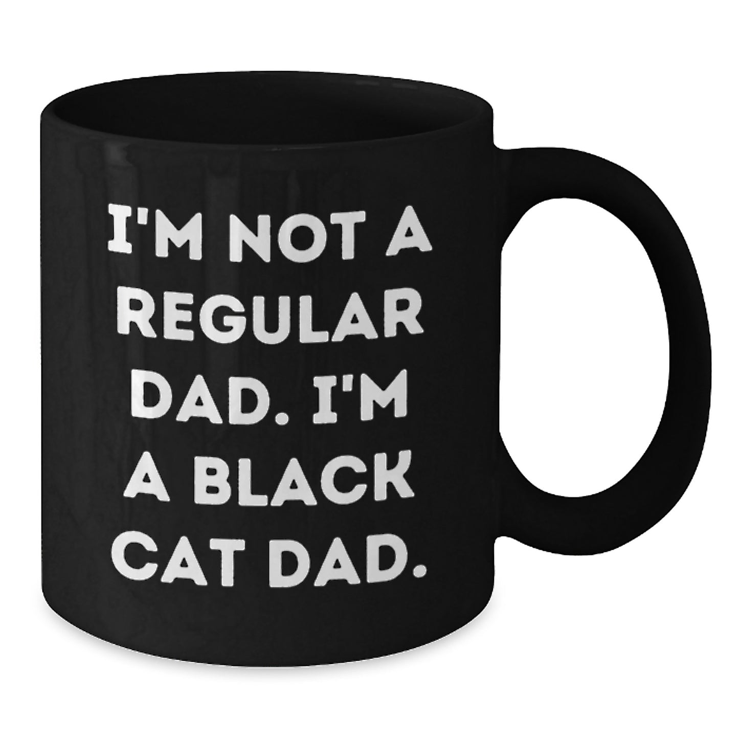 Funny Black Cat Dad Gifts for Men from Women - I'm Not A Regular Dad. I'm A Black Cat Dad. - Black Coffee Mug for Graduation - Additional