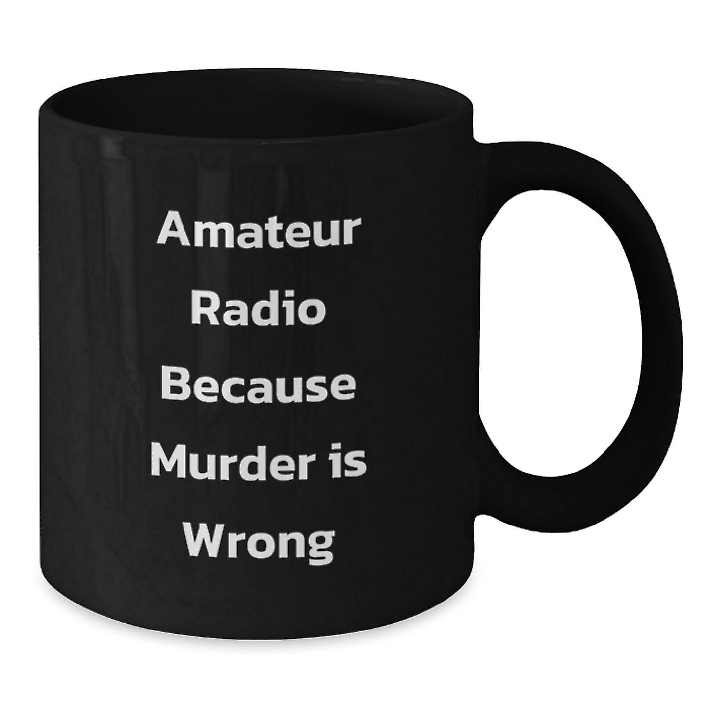 Funny Amateur Radio Gifts from Friends for Graduation, Black Coffee Mug Quote 'Amateur Radio Because Murder Is Wrong' - Additional