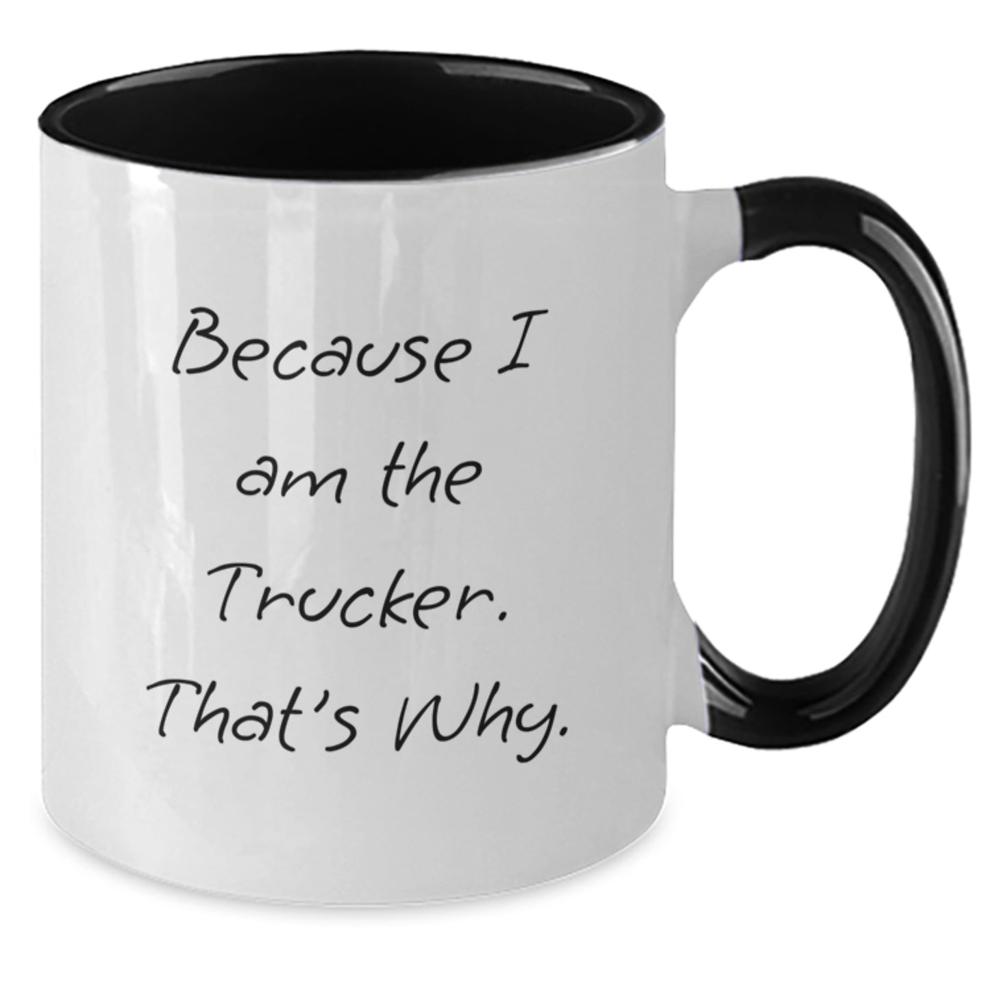 Funny Trucker Gifts from Men to Trucker Friends - Because I Am The Trucker. That's Why. Two Tone Coffee Mug for Graduation - Additional