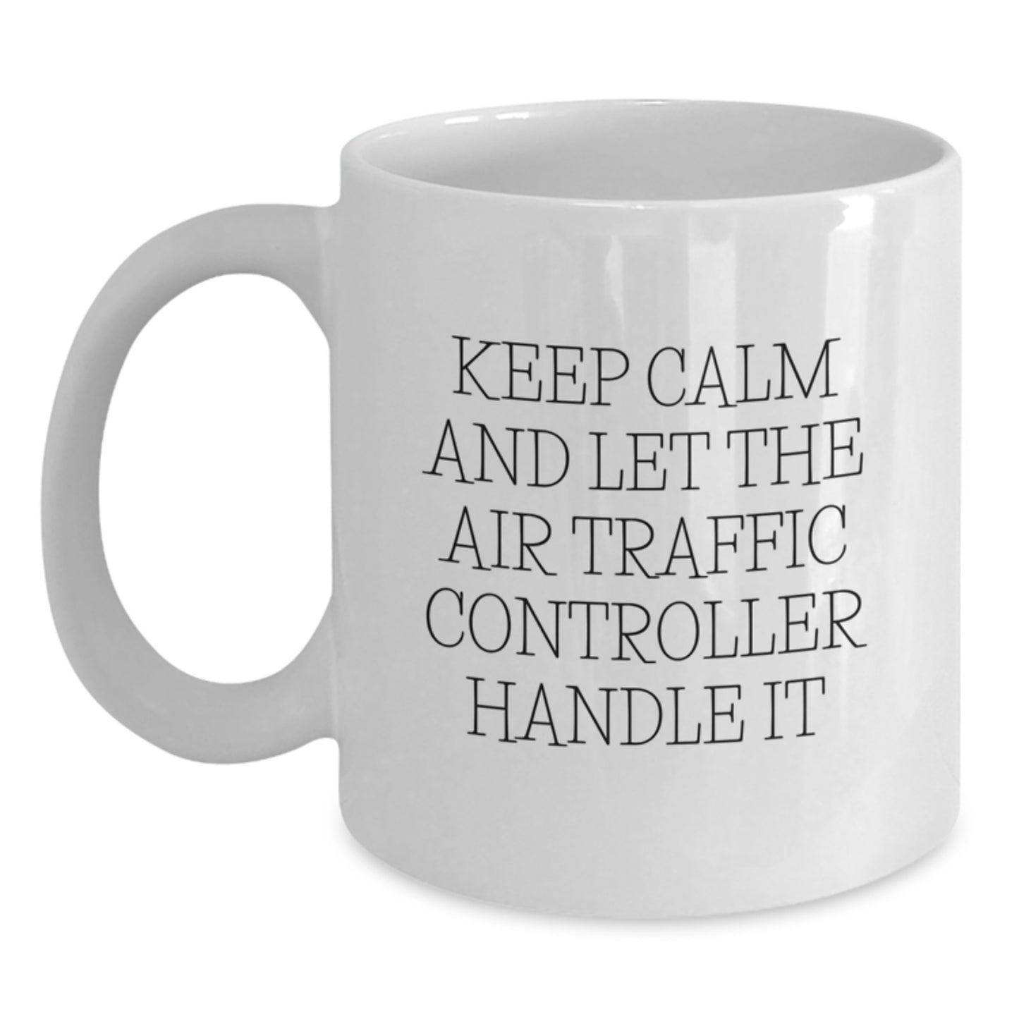 Funny Air Traffic Controller Quote White Coffee Mug Gifts for Men, Women, Friends and Family, Birthday Unique Presents, Gifts from Men, Women, Friends and Family - Main