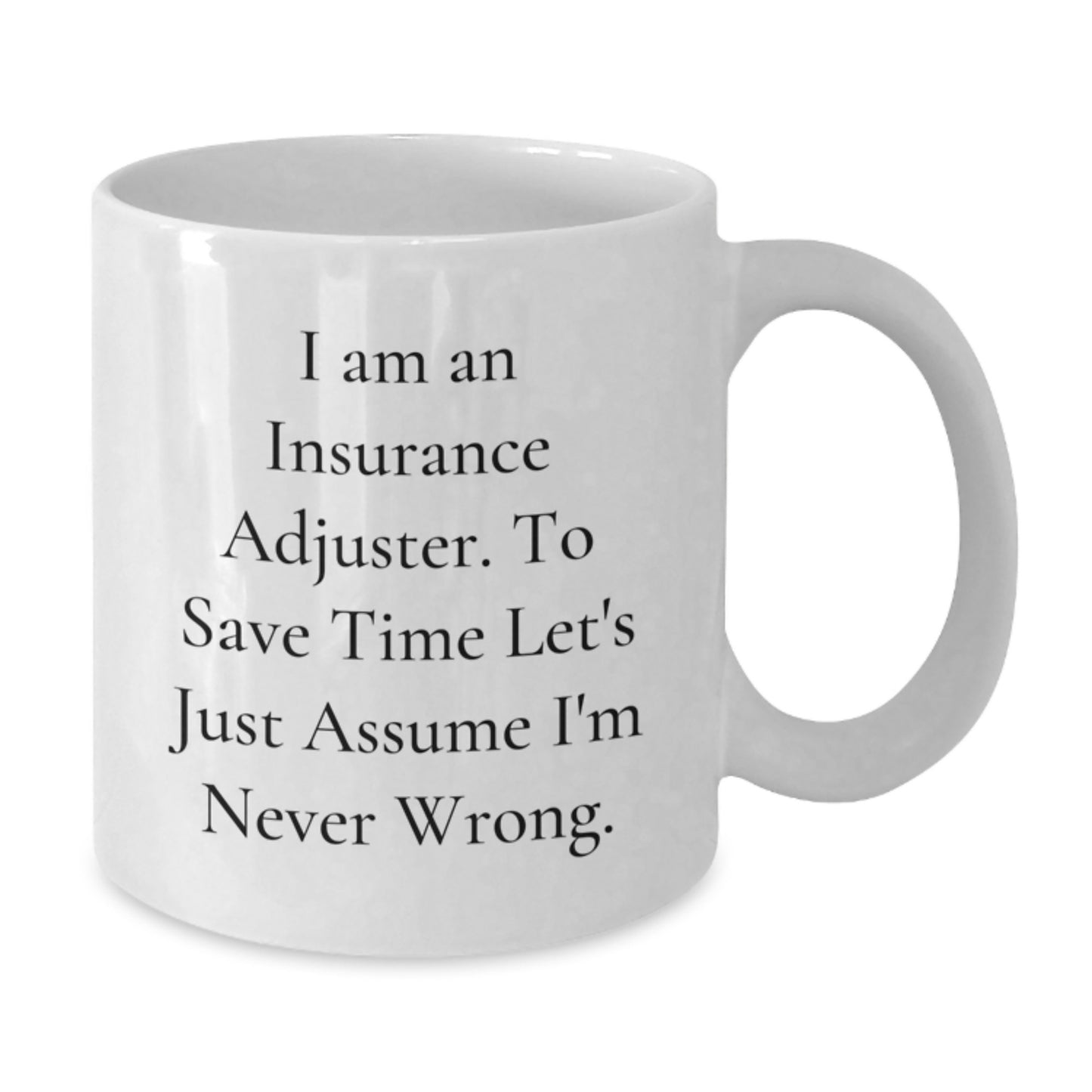 Funny Insurance Adjuster Gifts from Friends for Graduation Unique White Coffee Mugs 'I Am An Insurance Adjuster. To Save Time Let's Just Assume I'm Never Wrong.' for Insurance Adjuster Men Women - Additional