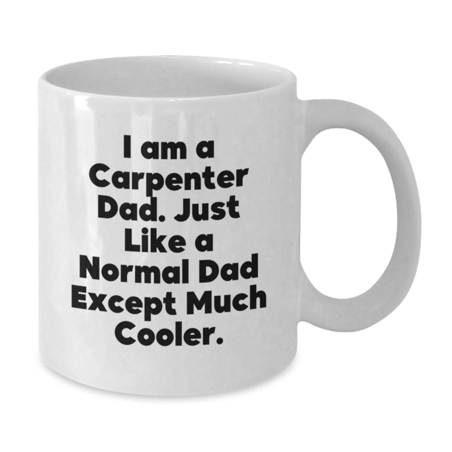 Funny Carpenter Dad Gifts, White Coffee Mugs for Men, Christmas Unique Gifts from Dad to Son or Friend - I Am A Carpenter Dad - Additional
