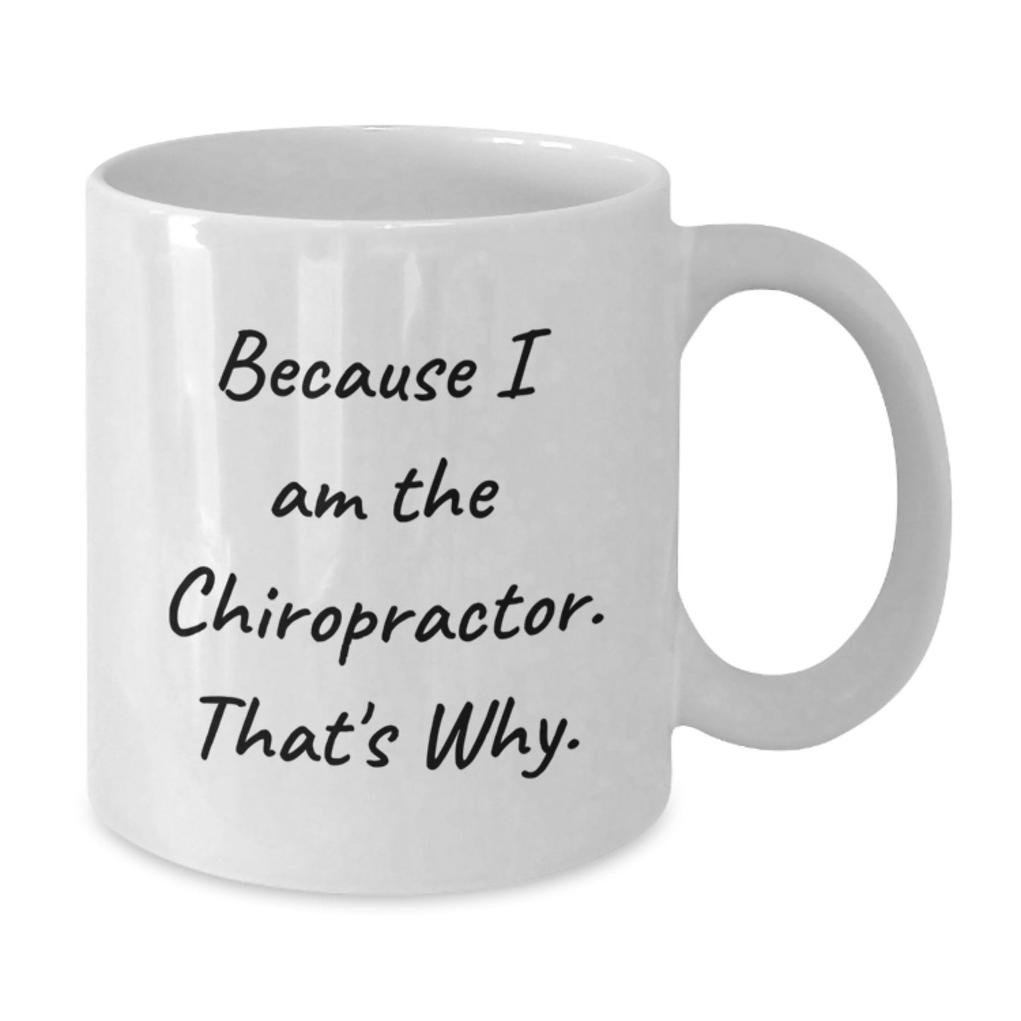 Funny Chiropractor Gifts from Friends for Men and Women - Because I Am The Chiropractor. That's Why. White Coffee Mug for Graduation - Additional