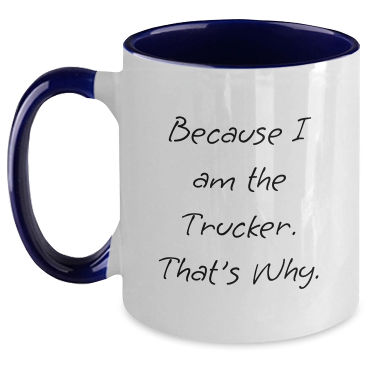 Funny Trucker Gifts from Men to Trucker Friends - Because I Am The Trucker. That's Why. Two Tone Coffee Mug for Graduation - Main