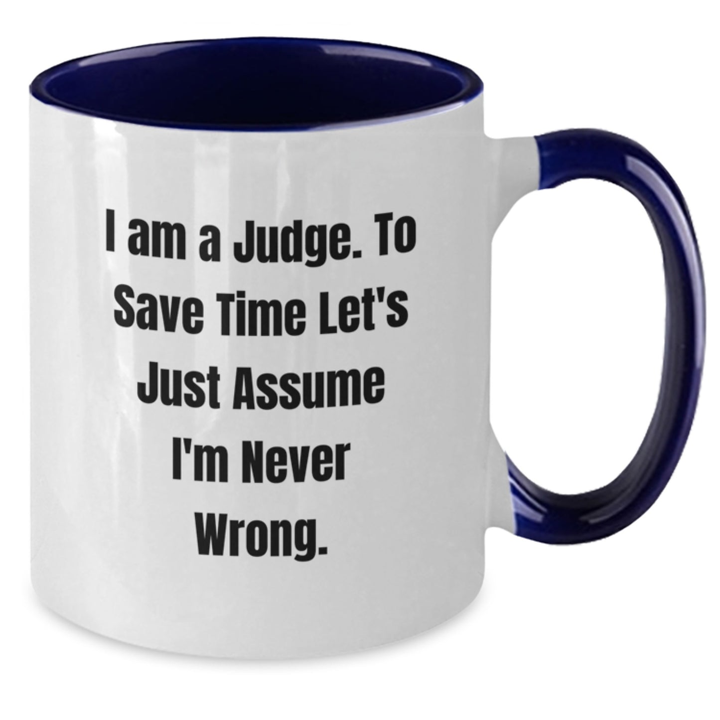 Funny Judge Mugs Gifts, Unique Two Tone Coffee Mug for Judge, 'I Am A Judge. To Save Time Let's Just Assume I'm Never Wrong.' Christmas Unique Gifts for Men, Women, Friends, Family - Additional