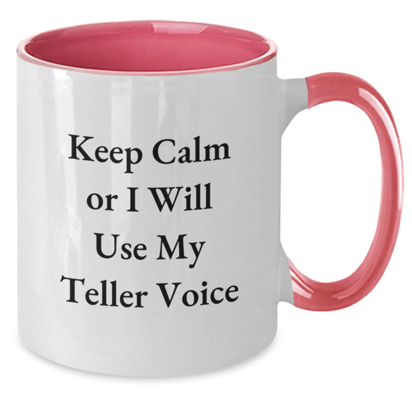 Funny Teller Gifts from Valentine's - Keep Calm Or I Will Use My Teller Voice Two Tone Coffee Mug for Teller Lovers - Additional