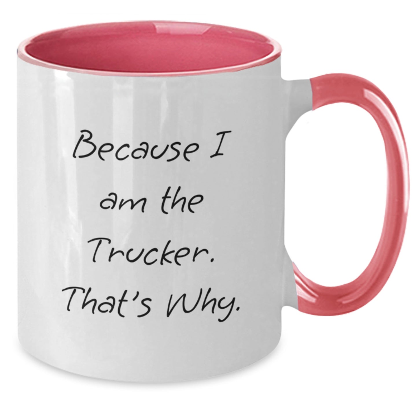 Funny Trucker Gifts from Men to Trucker Friends - Because I Am The Trucker. That's Why. Two Tone Coffee Mug for Graduation - Additional