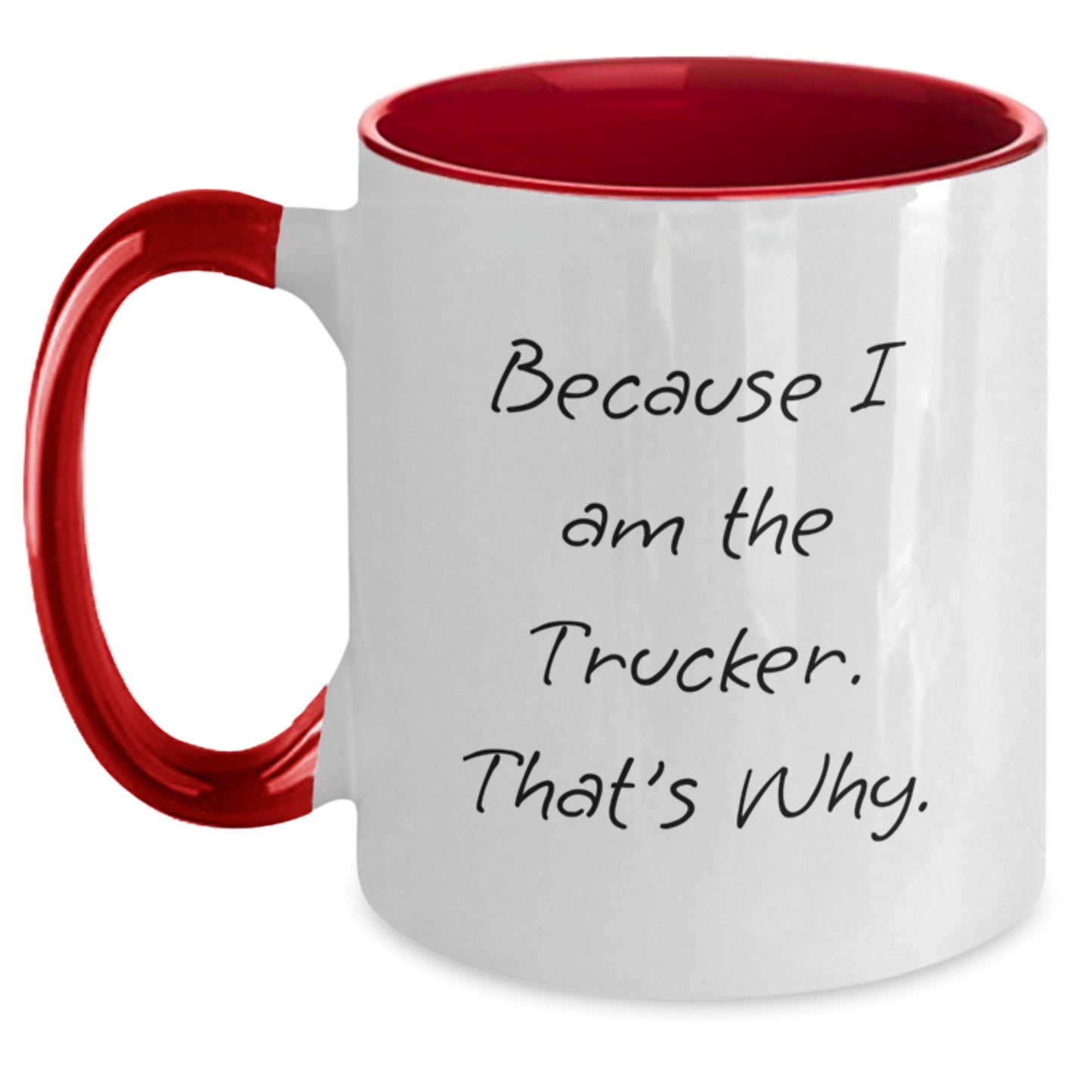 Funny Trucker Gifts from Men to Trucker Friends - Because I Am The Trucker. That's Why. Two Tone Coffee Mug for Graduation - Main