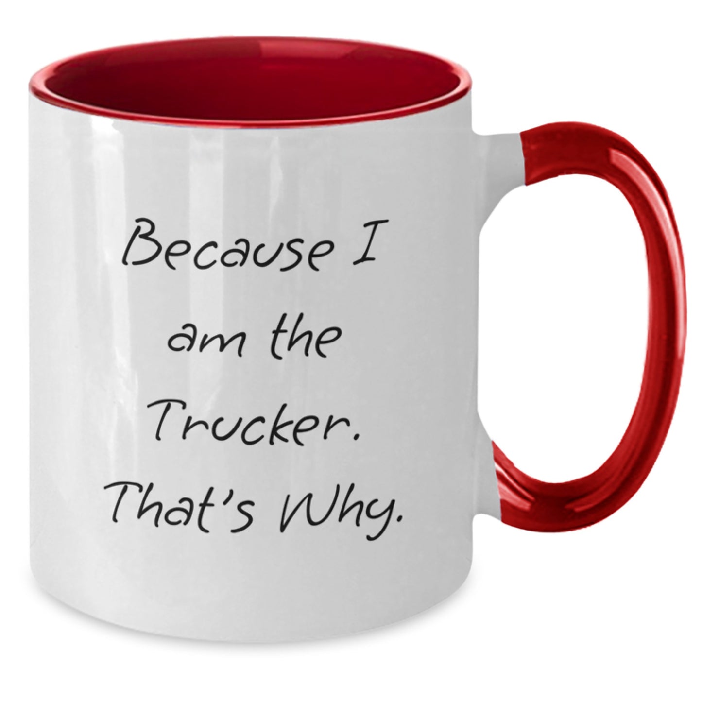 Funny Trucker Gifts from Men to Trucker Friends - Because I Am The Trucker. That's Why. Two Tone Coffee Mug for Graduation - Additional