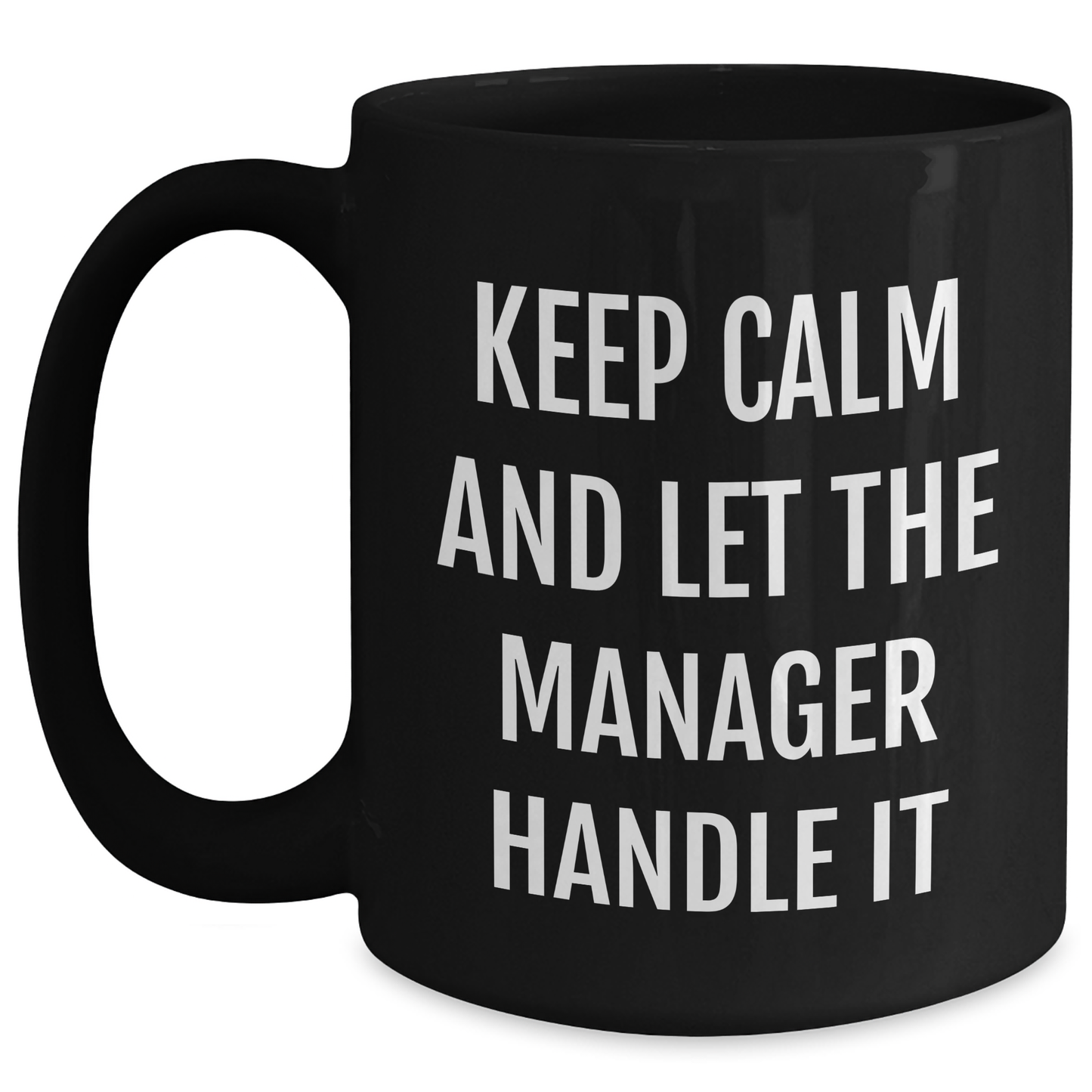 Funny Manager Gifts for Mom - Keep Calm And Let Manager Handle It Black Coffee Mug, Microwave and Dishwasher Safe, 11oz or 15oz, Gifts from Men or Women to Manager - Main