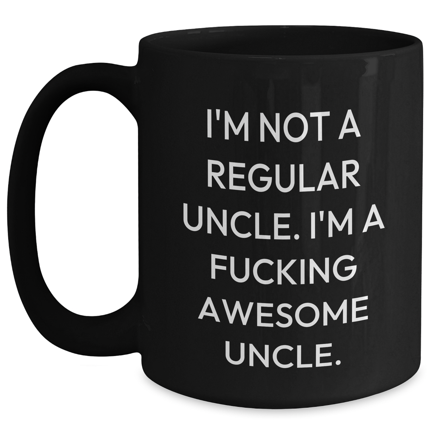 Funny Uncle Gifts from Men to Uncle - Black Coffee Mug, I'm Not A Regular Uncle. I'm A F--king Awesome Uncle. - Unique Mother's Day Unique Gifts - Main