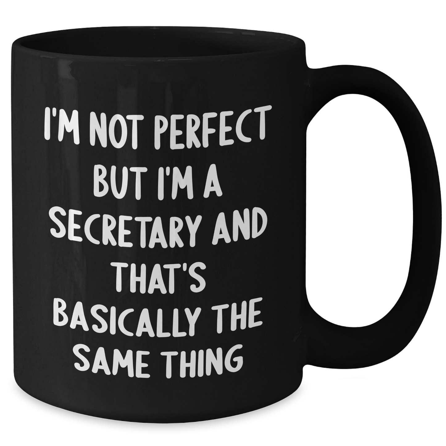 Funny Secretary Gifts from Friends for Graduation - Black Coffee Mug 'I'm Not Perfect But I'm A Secretary And That's Basically The Same Thing' - Additional