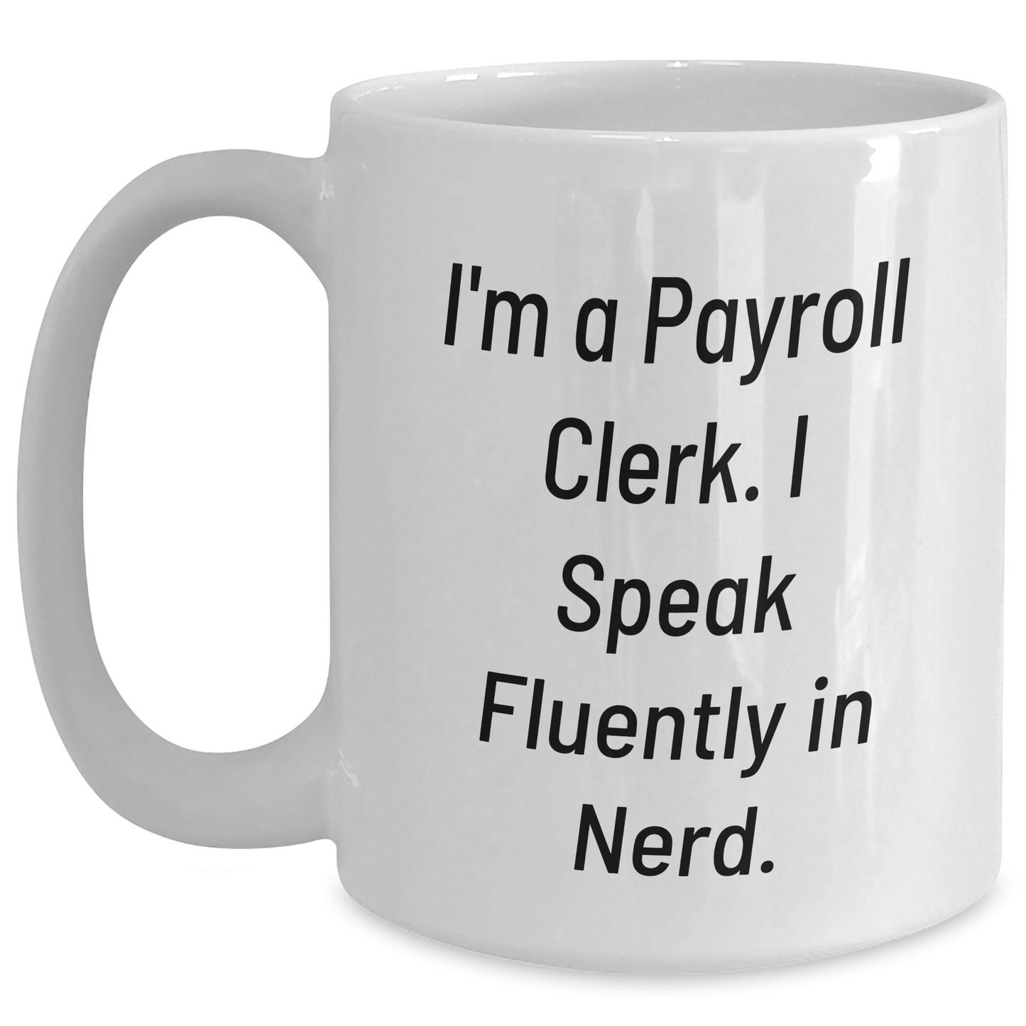 Funny Payroll Clerk Quote Gifts from Friends, White Coffee Mug for Mom, Payroll Clerk Appreciation, Mother's Day Unique Gifts - Main