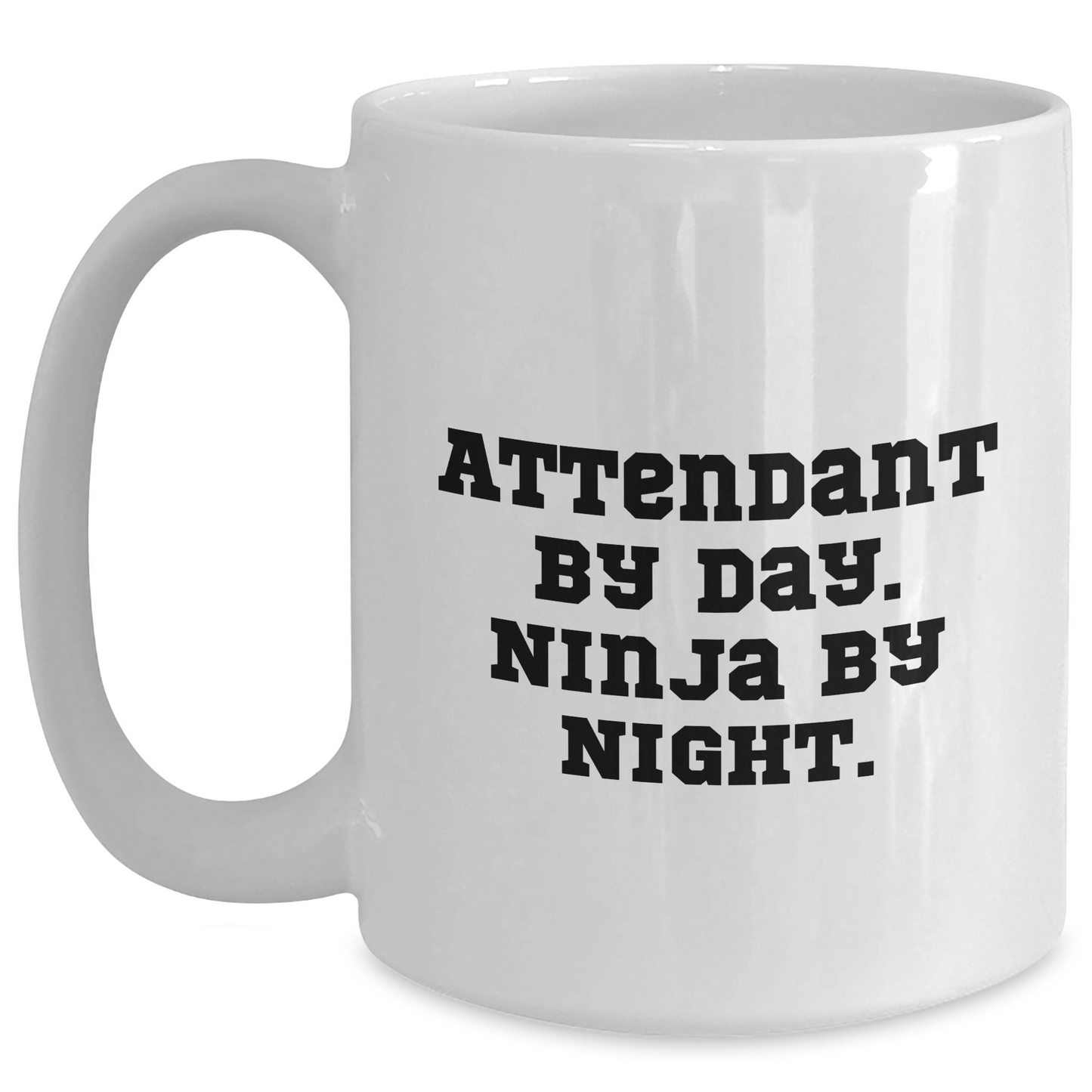 Attendant Gifts - Funny Quote White Coffee Mug, Gifts from Men to Attendant, Unique Mother's Day Unique Gifts - Main