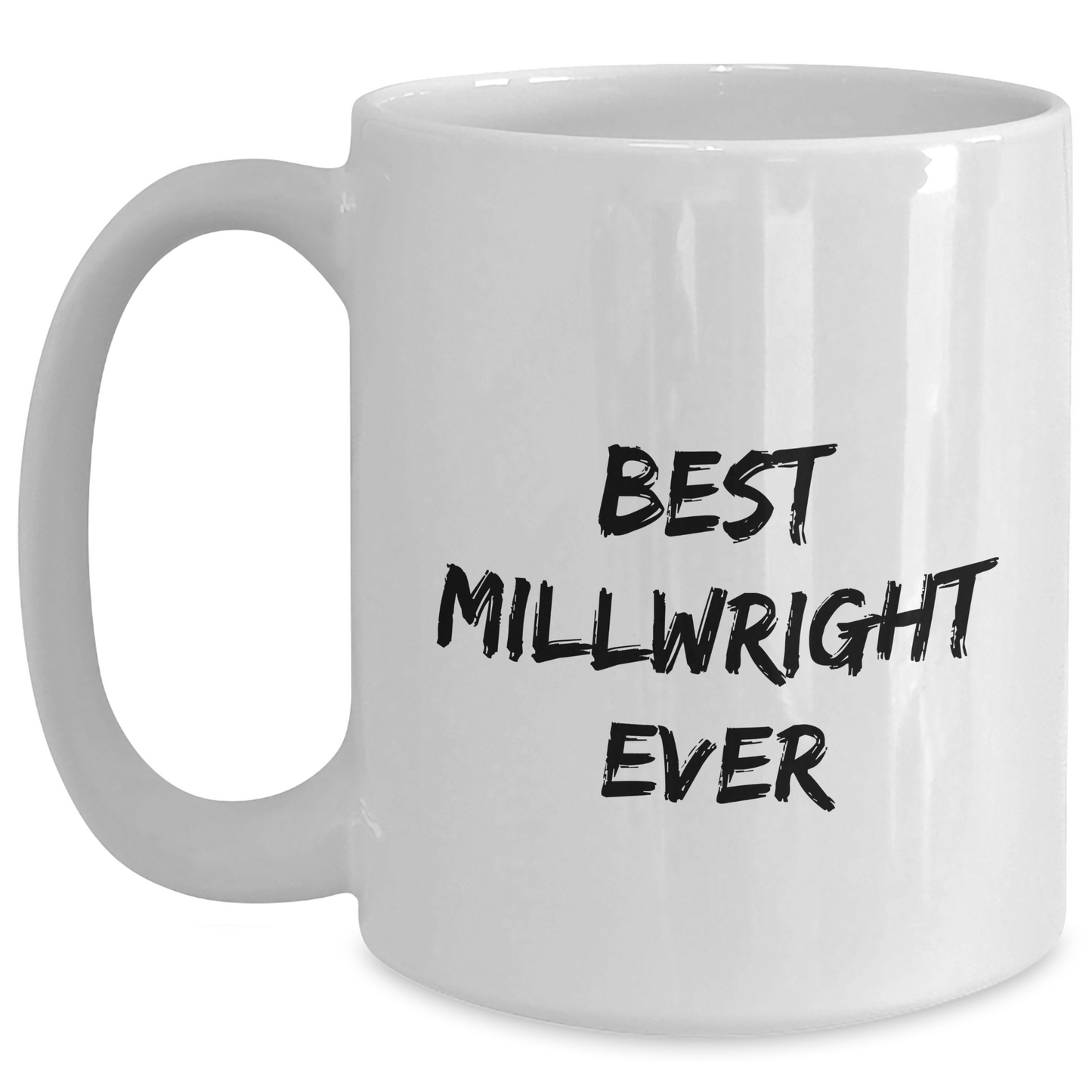 Funny Millwright Gifts from Friends - 'Best Millwright Ever' Quote White Coffee Mug for Mother's Day - Unique Gifts for Millwrights - Main