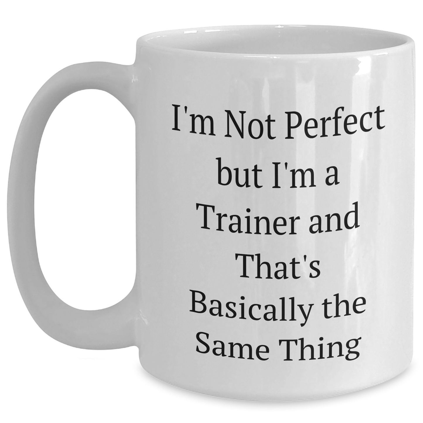 Funny Trainer Gifts from Men to Women Friends Coworkers and Family - I'm Not Perfect But I'm A Trainer And That's Basically The Same Thing White Coffee Mug for Mother's Day - Main