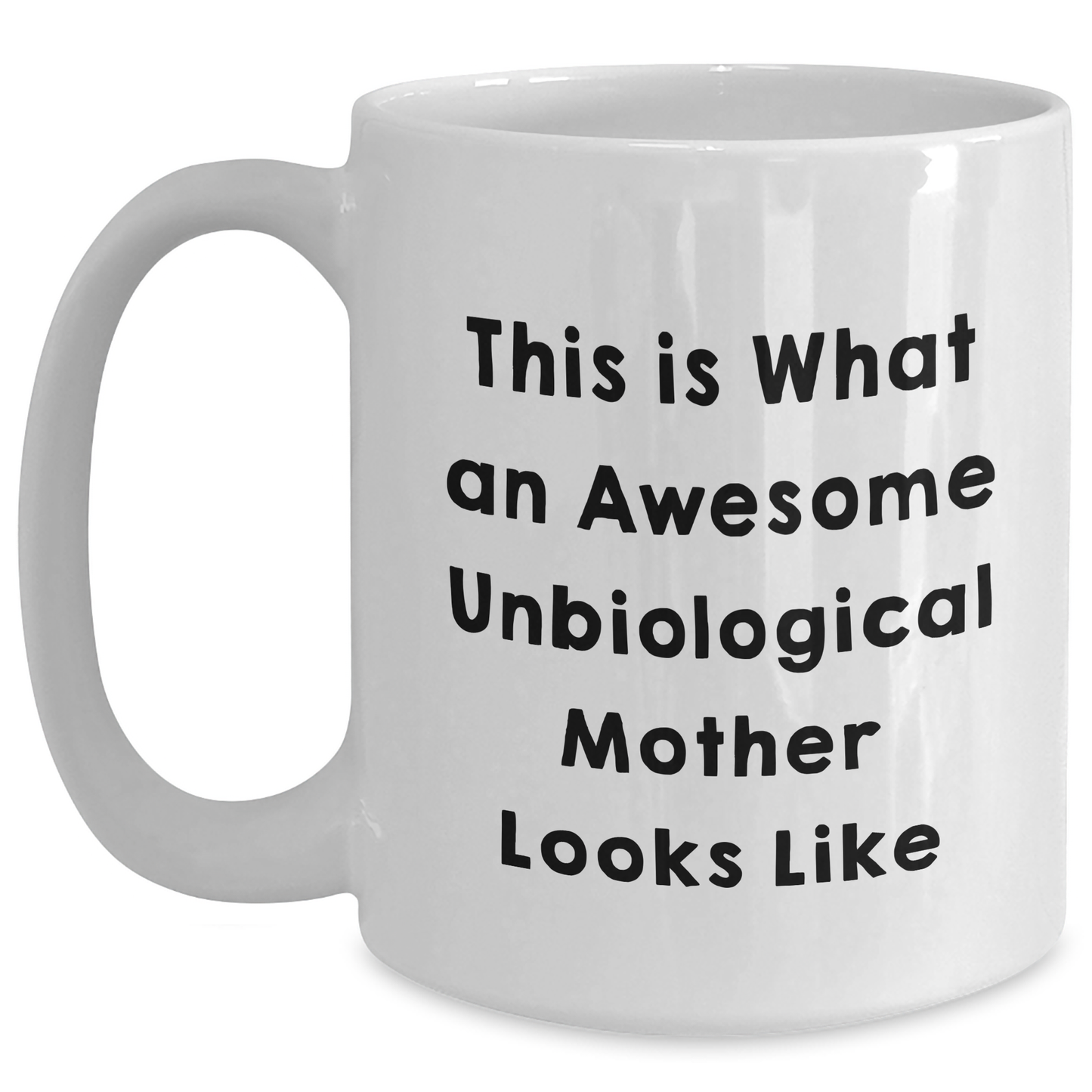 Unbiological Mother Gifts, Funny White Coffee Mug for Her, This Is What An Awesome Unbiological Mother Looks Like, Father's Day Unique Gifts from Men to Women - Main