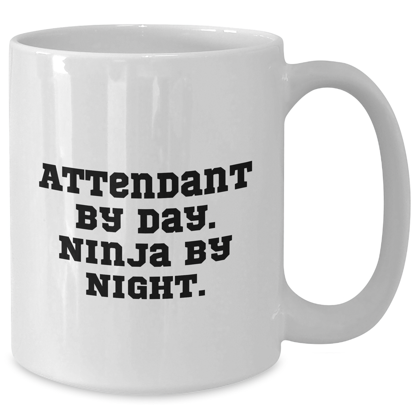 Attendant Gifts - Funny Quote White Coffee Mug, Gifts from Men to Attendant, Unique Mother's Day Unique Gifts - Additional