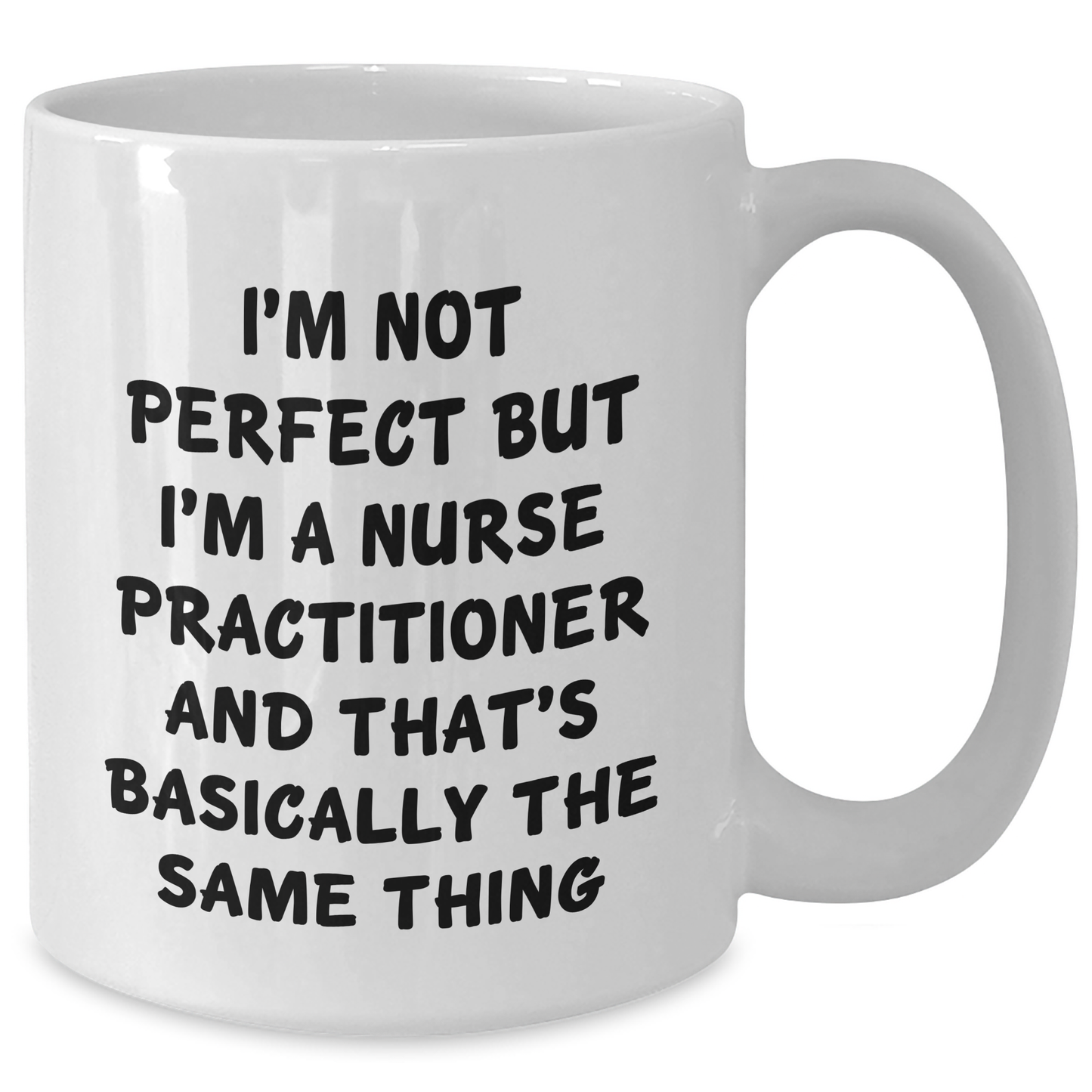 Funny Nurse Practitioner Gifts, I'm Not Perfect But I'm A Nurse Practitioner And That's Basically The Same Thing White Coffee Mug, Graduation Unique Gifts for Nurse Practitioners from Friends - Additional