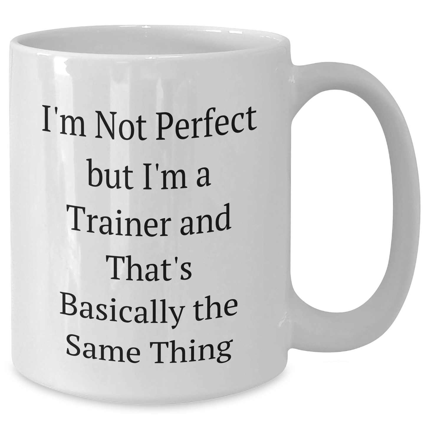 Funny Trainer Gifts from Men to Women Friends Coworkers and Family - I'm Not Perfect But I'm A Trainer And That's Basically The Same Thing White Coffee Mug for Mother's Day - Additional