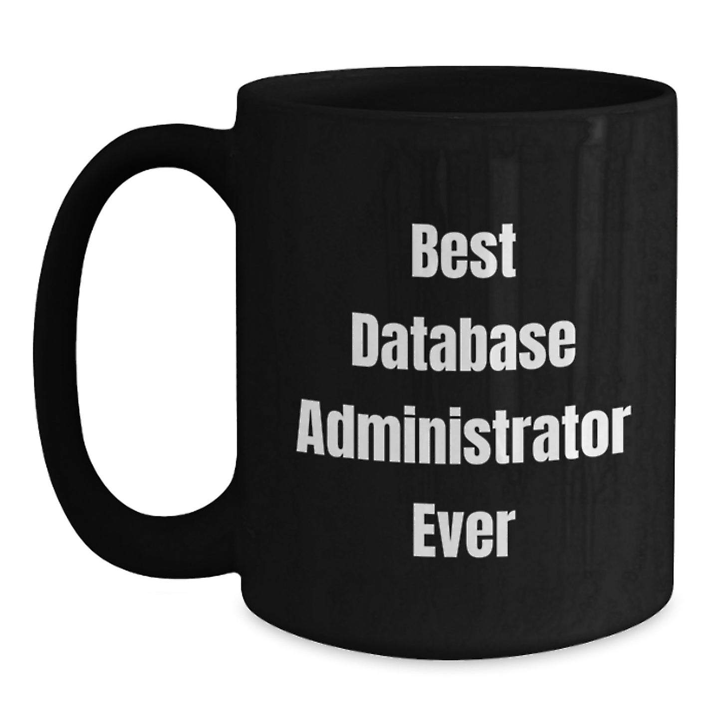 Funny Database Administrator Gifts from Friends, 'Best Database Administrator Ever' Quote, Black Coffee Mug for Birthday - Main