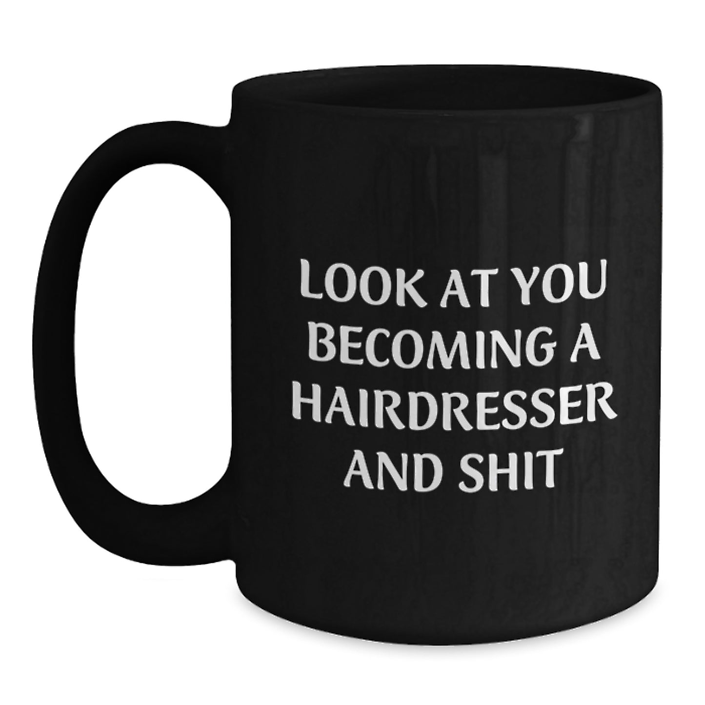 Funny Hairdresser Gifts for Friends and Family, Black Coffee Mugs with Look At You Becoming A Hairdresser And Shit Quote, Christmas Unique Presents from Men to Hairdressers - Main