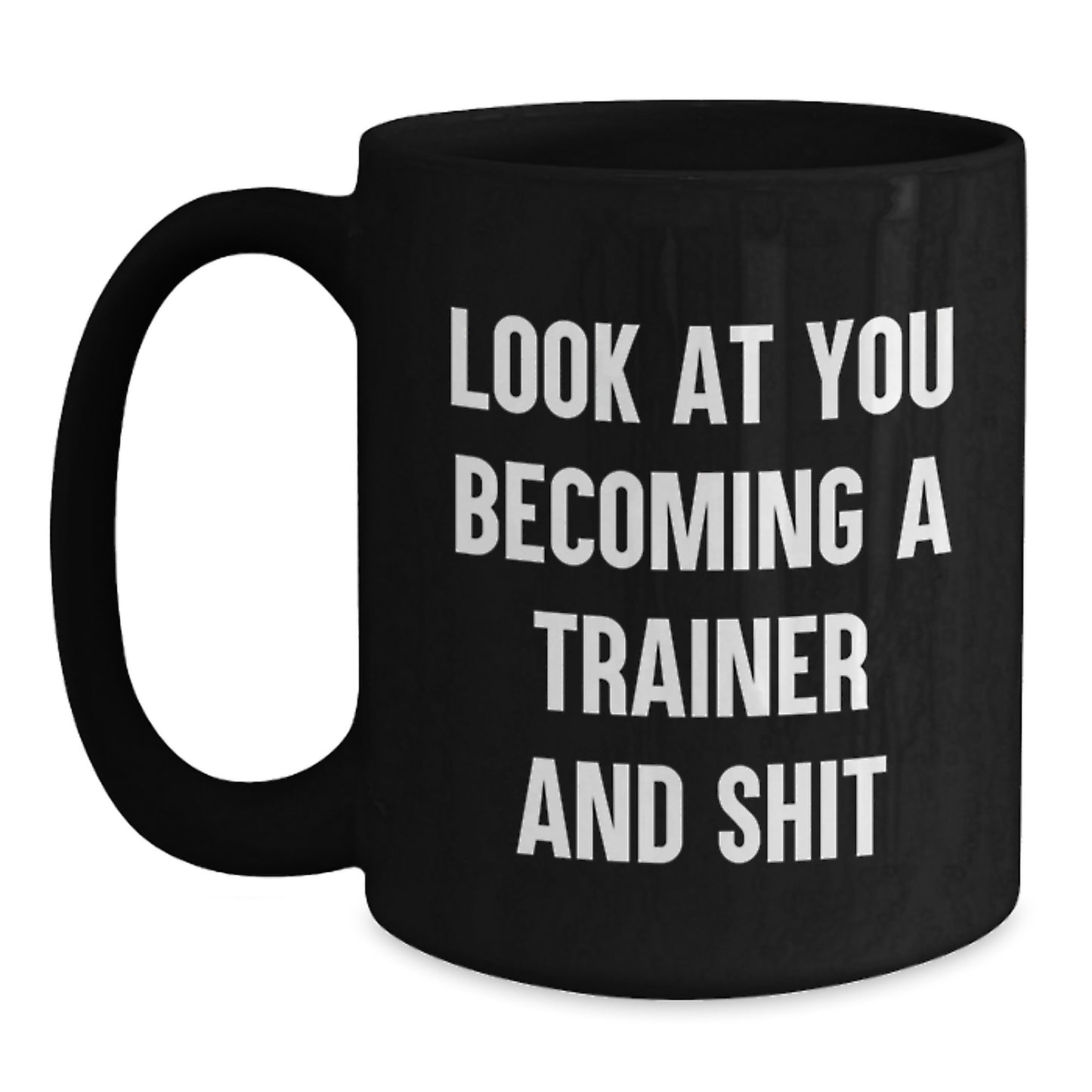 Funny Trainer Mug Look At You Becoming A Trainer And Shit Gifts from Men to Friends Birthday Unique - Main