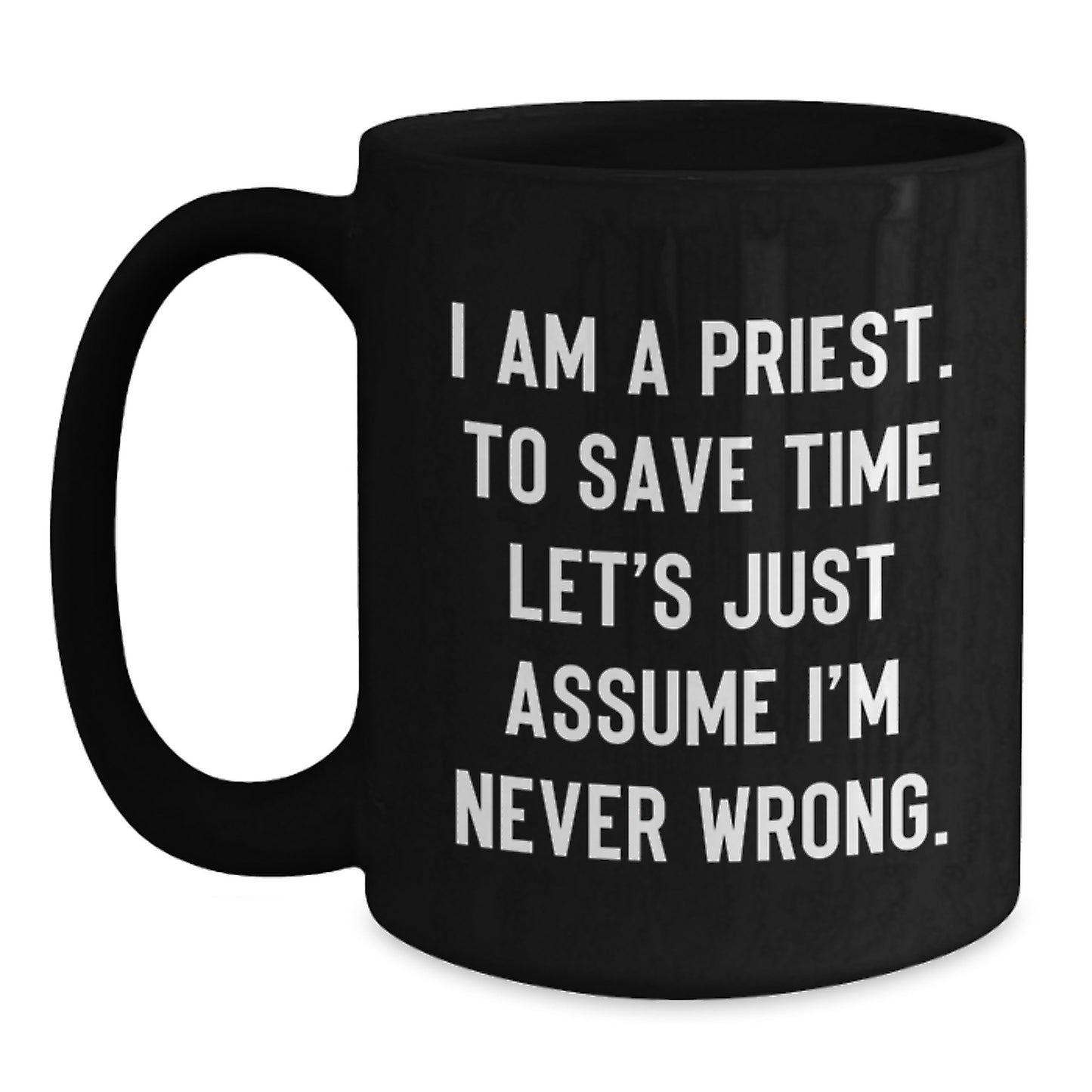 Funny Priest Gifts for Men - Black Coffee Mug with 'I Am A Priest' Quote - Gifts from Friends for Priest - Main