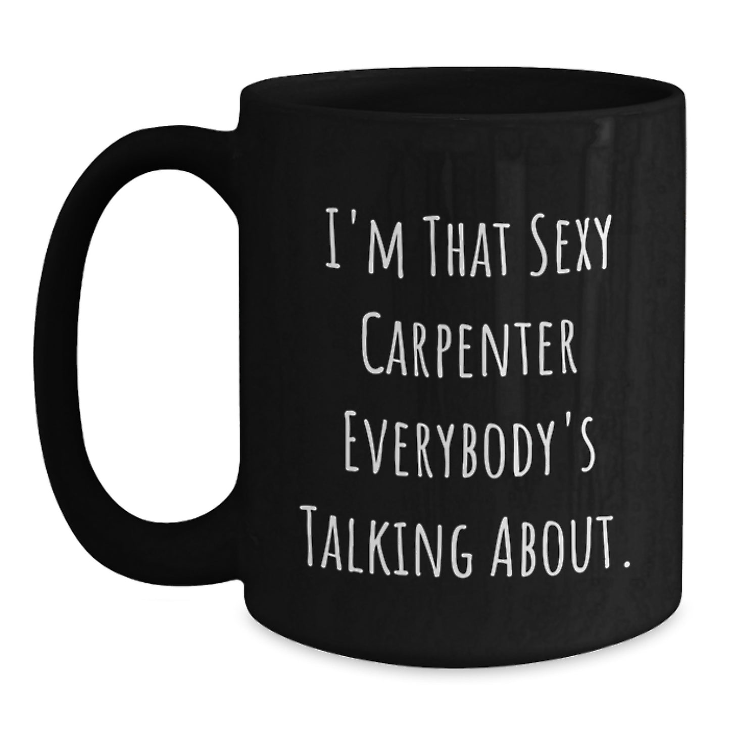 Funny Carpenter Gifts for Him, Black Coffee Mug I'm That Sexy Carpenter - Unique Christmas Unique Gifts from Men to Family - Main