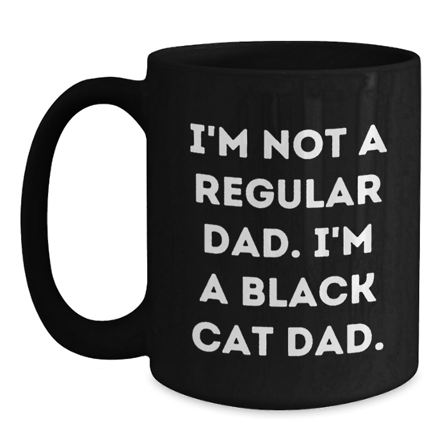 Funny Black Cat Dad Gifts for Men from Women - I'm Not A Regular Dad. I'm A Black Cat Dad. - Black Coffee Mug for Graduation - Main