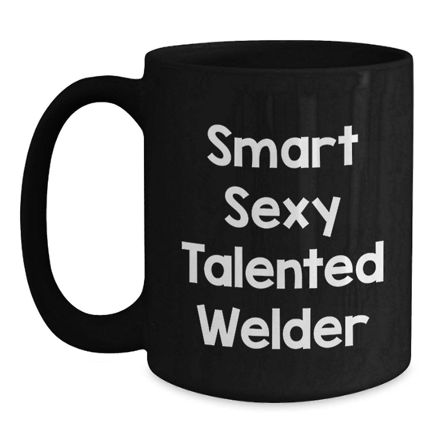 Smart Sexy Talented Welder Funny Black Coffee Mug Gifts from Family to Graduating Welder, Unique Graduation Gifts for Men - Main