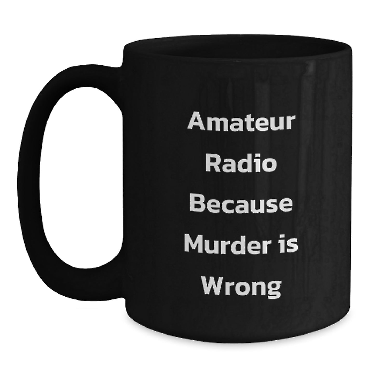 Funny Amateur Radio Gifts from Friends for Graduation, Black Coffee Mug Quote 'Amateur Radio Because Murder Is Wrong' - Main