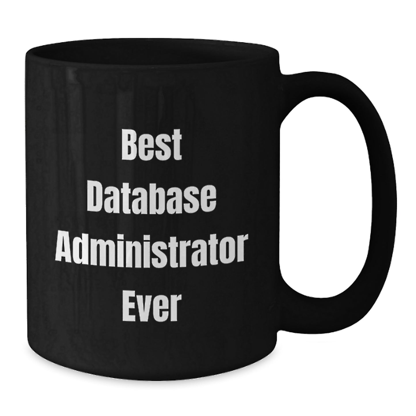 Funny Database Administrator Gifts from Friends, 'Best Database Administrator Ever' Quote, Black Coffee Mug for Birthday - Additional