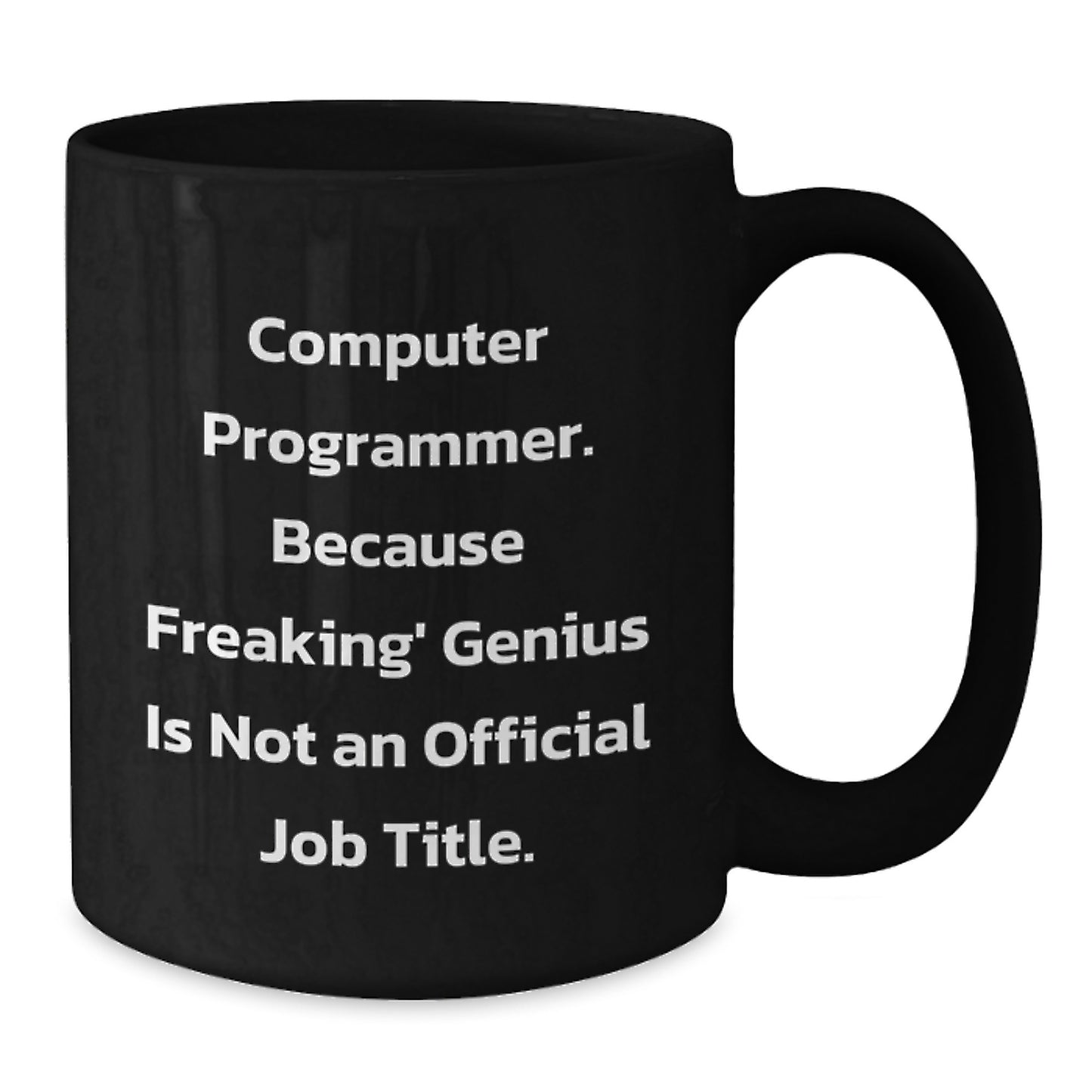 Funny Computer Programmer Gifts from Men to Friends on Valentine's - 'Computer Programmer: Because Freaking' genius Is Not An Official Job Title.' Black Coffee Mug - Additional