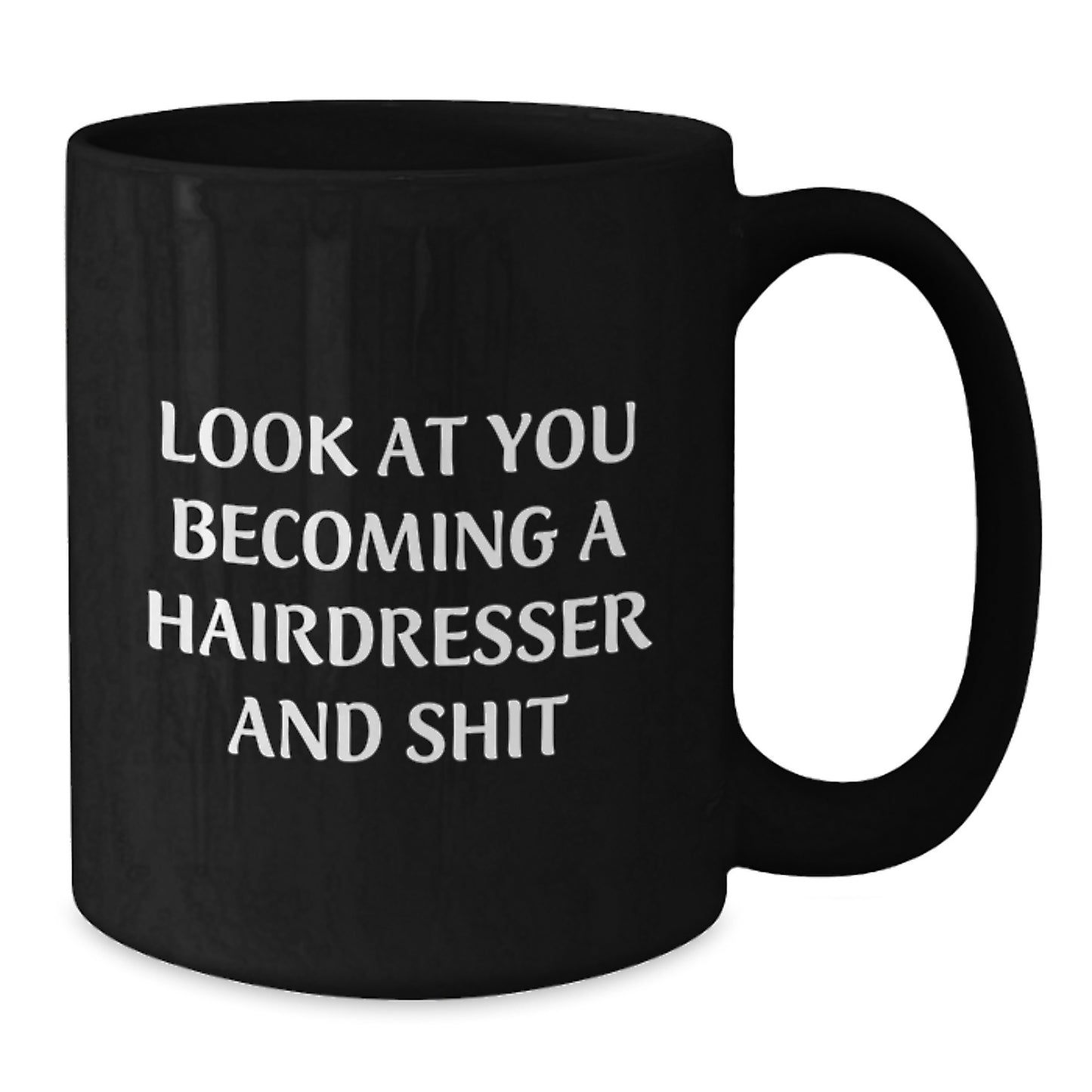 Funny Hairdresser Gifts for Friends and Family, Black Coffee Mugs with Look At You Becoming A Hairdresser And Shit Quote, Christmas Unique Presents from Men to Hairdressers - Additional