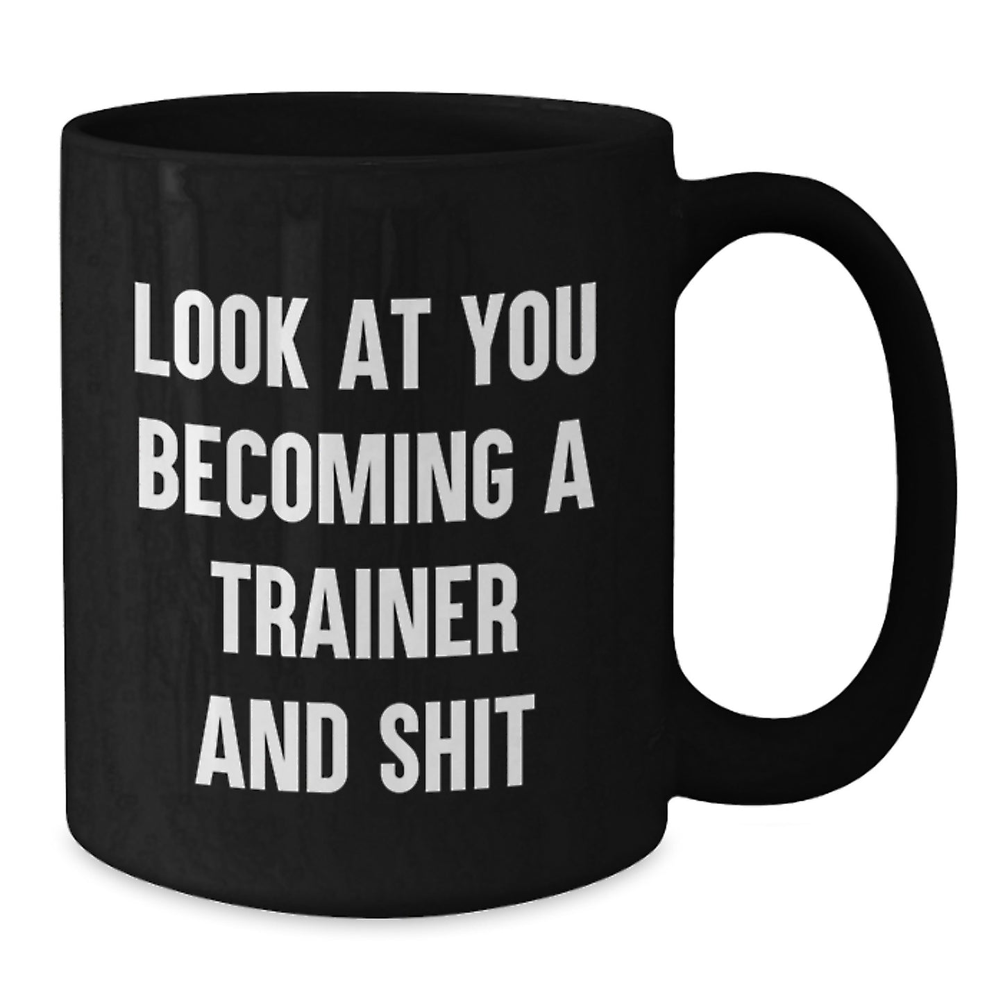 Funny Trainer Mug Look At You Becoming A Trainer And Shit Gifts from Men to Friends Birthday Unique - Additional