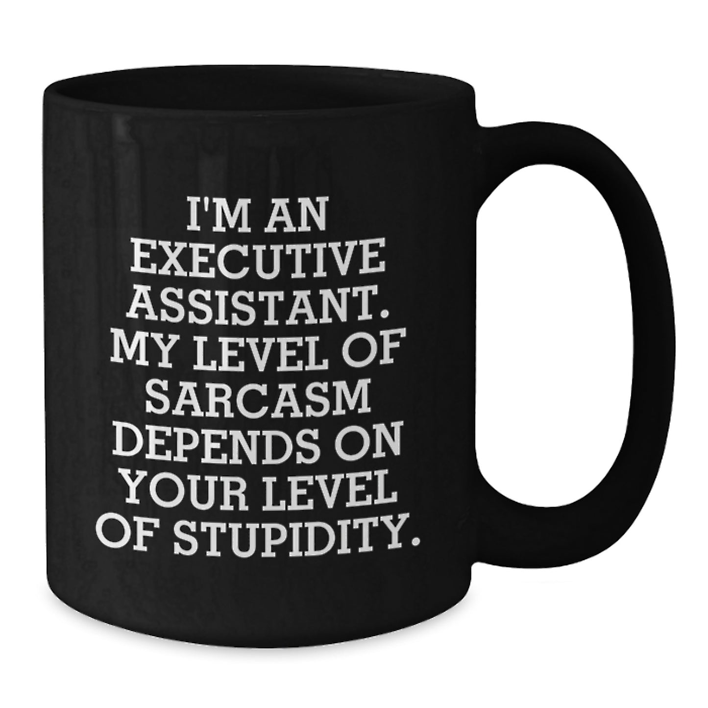 Funny Executive Assistant Gifts from Friends or Family, Black Coffee Mug, 'I'm An Executive Assistant. My Level Of Sarcasm Depends On Your Level Of Stupidity.' Christmas Unique Gifts - Additional