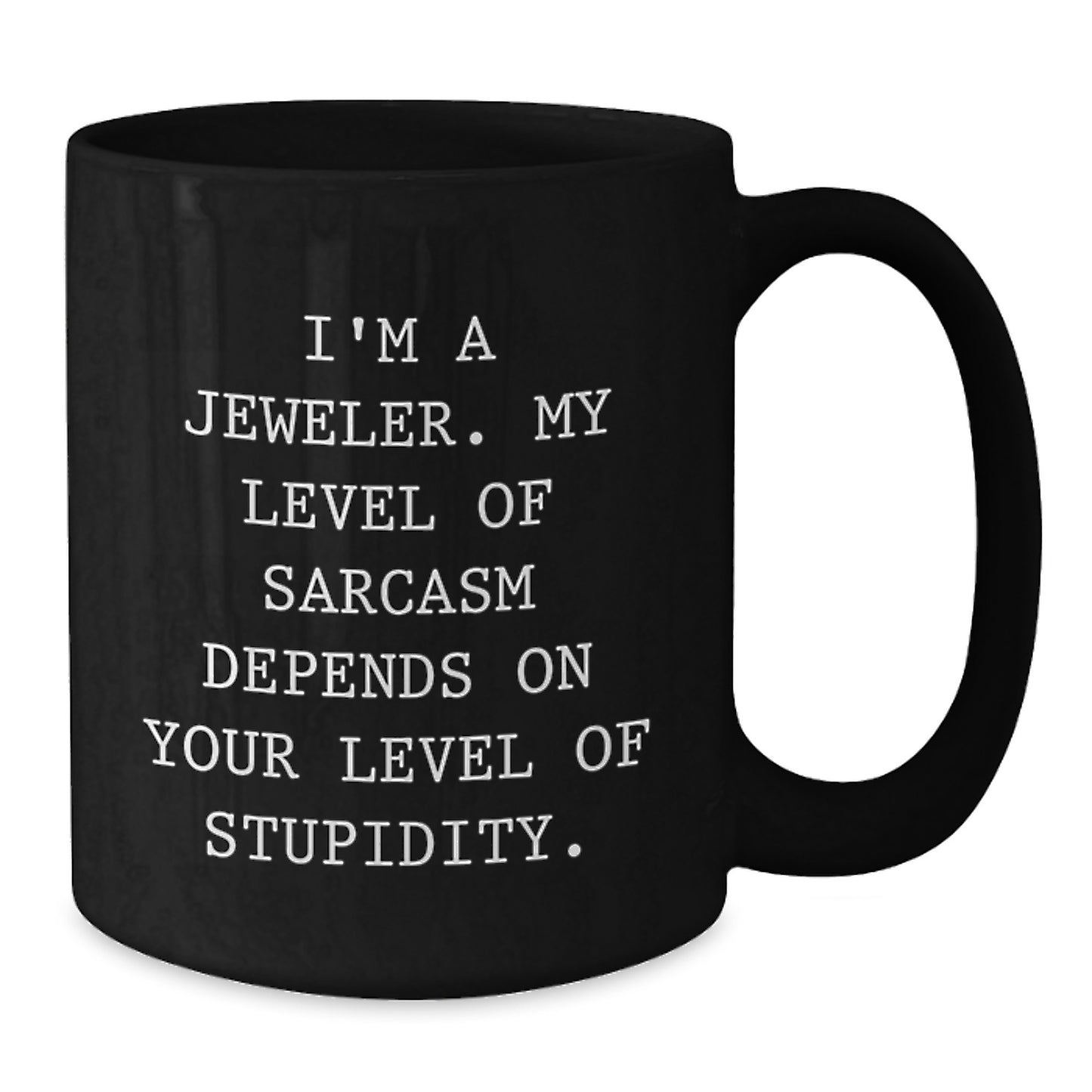 Funny Jeweler Gifts for Men, 'I'm A Jeweler My Level Of Sarcasm Depends On Your Level Of Stupidity' Black Coffee Mug, Unique Christmas Unique Gift from Friends to Family - Additional