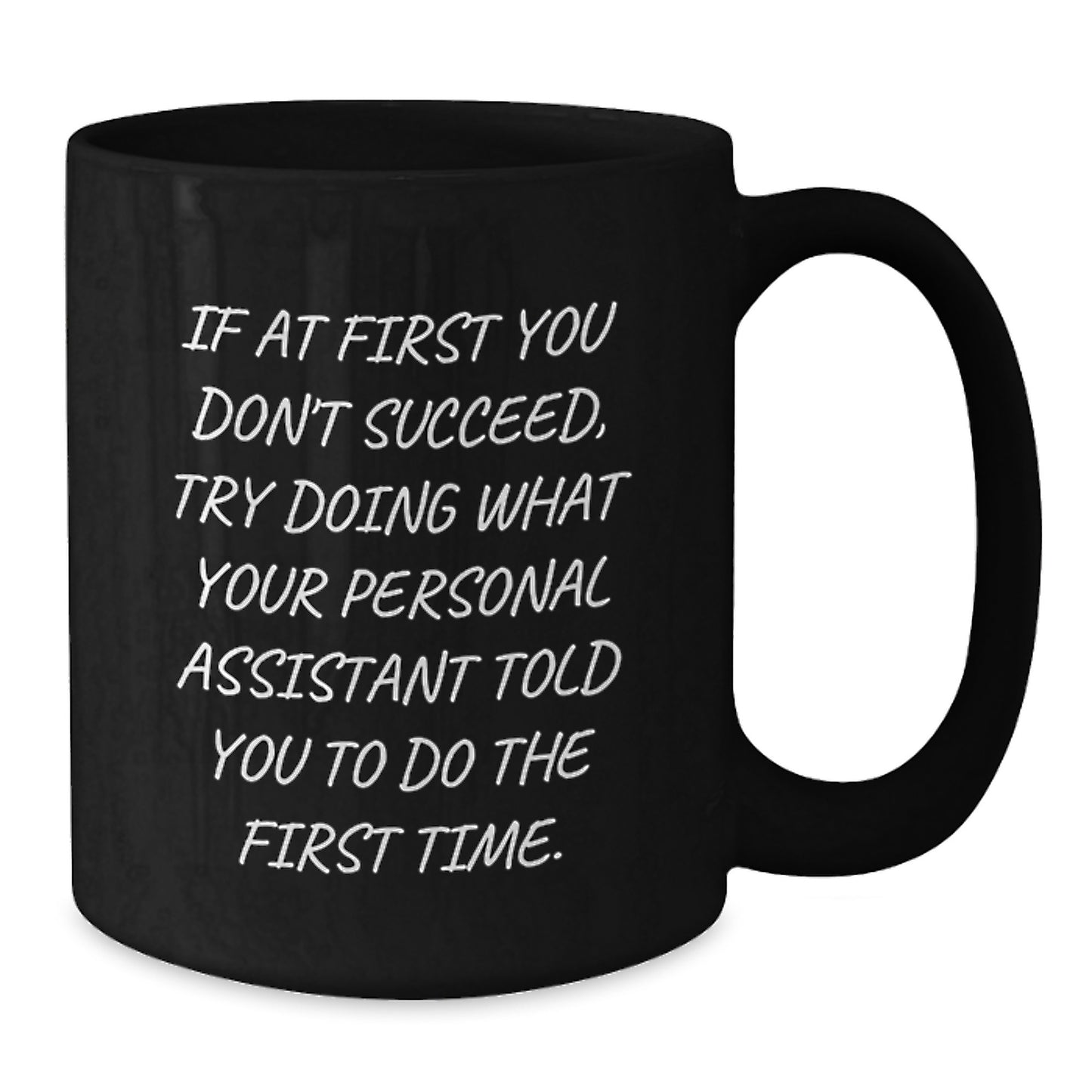 Funny Personal Assistant Gifts from Friends for Men Funny Black Coffee Mug If At First You Don't Succeed Try Doing What Your Personal Assistant Told You To Do The First Time - Additional