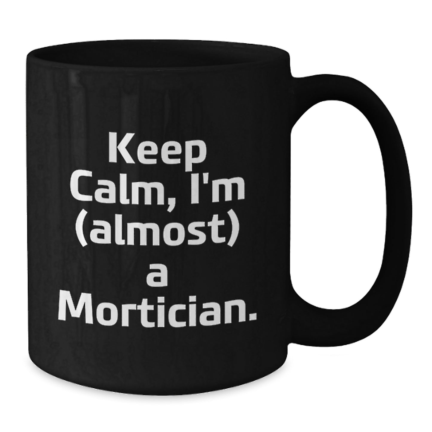 Mortician Humor Gifts from Friends for Men, 'Keep Calm, I'm (almost) A Mortician.' Black Coffee Mug, Graduation Unique Gifts - Additional