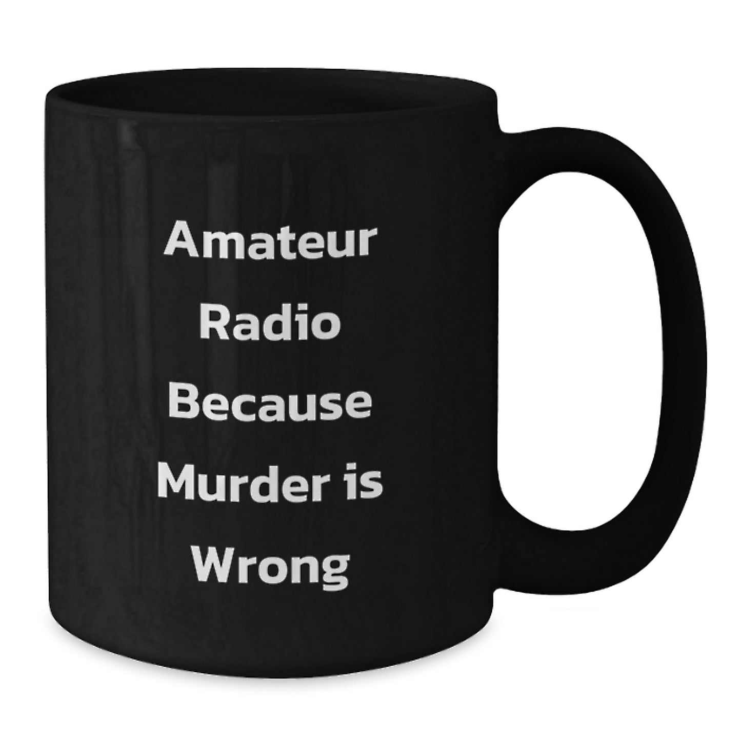 Funny Amateur Radio Gifts from Friends for Graduation, Black Coffee Mug Quote 'Amateur Radio Because Murder Is Wrong' - Additional
