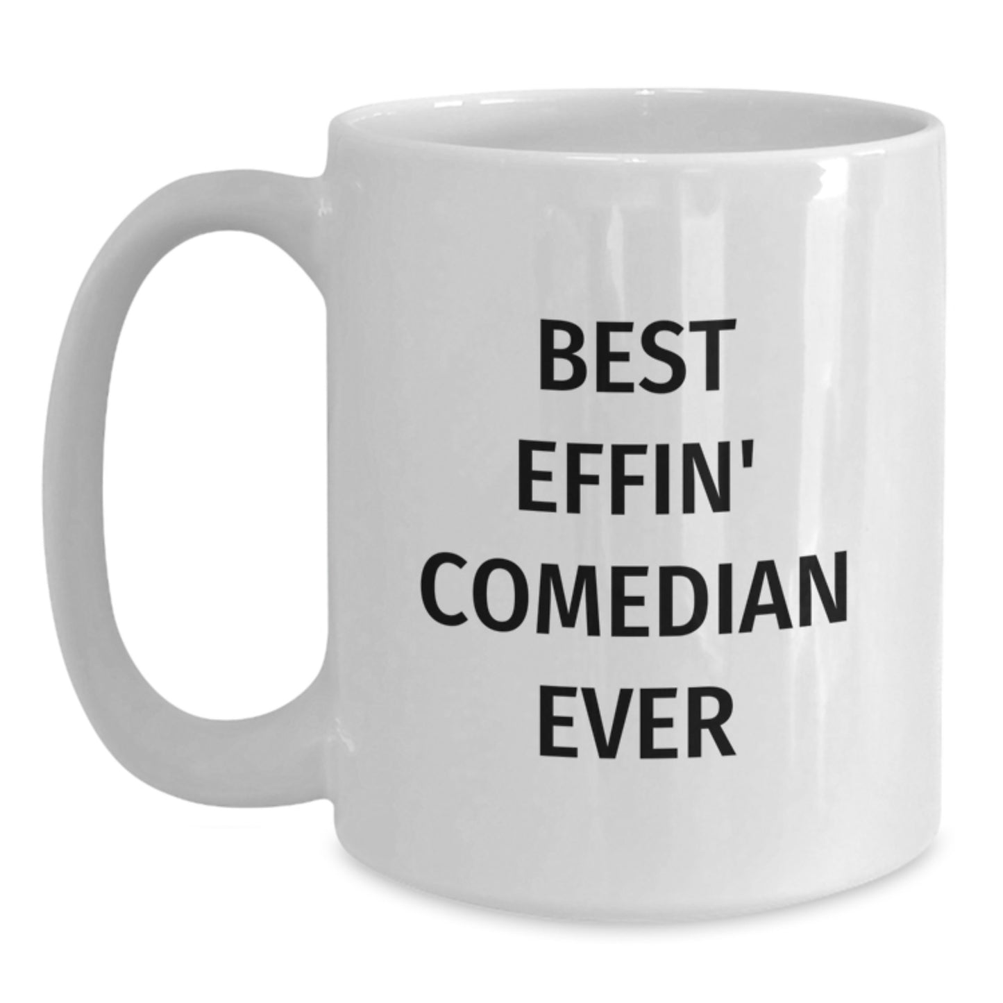 Funny Gifts for Comedian Friends from Family - Best Effin' Comedian Ever White Coffee Mug - Main